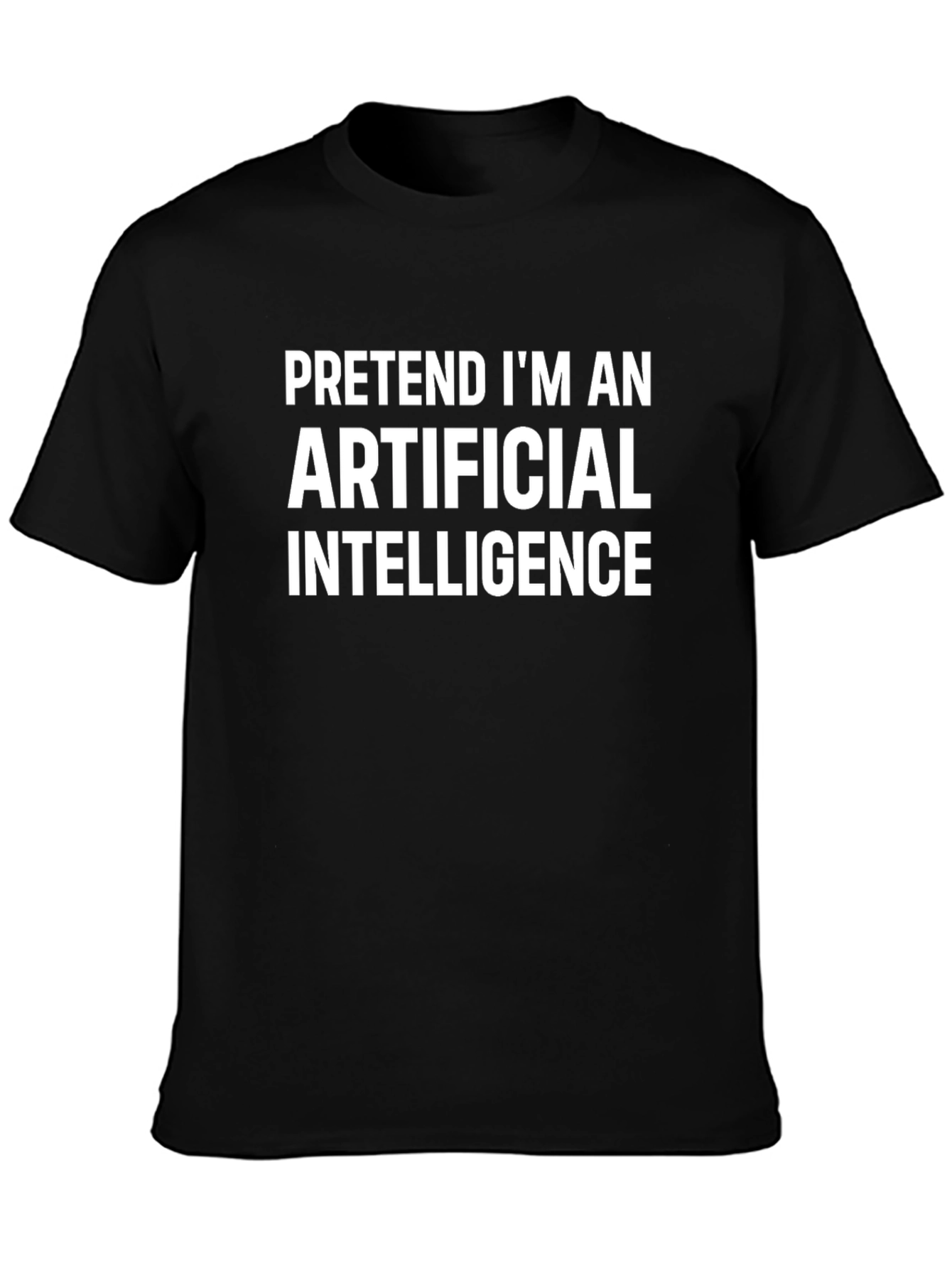 Funny AI T-Shirt - Pretend Im An Artificial Intelligence