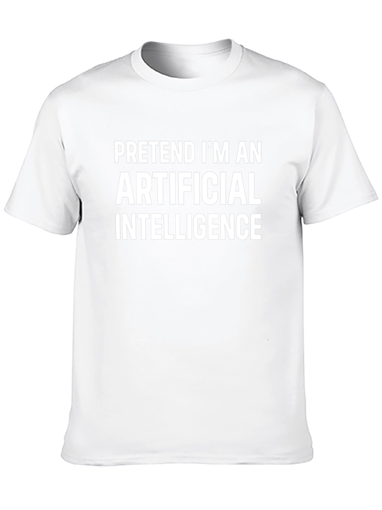 Funny AI T-Shirt - Pretend Im An Artificial Intelligence
