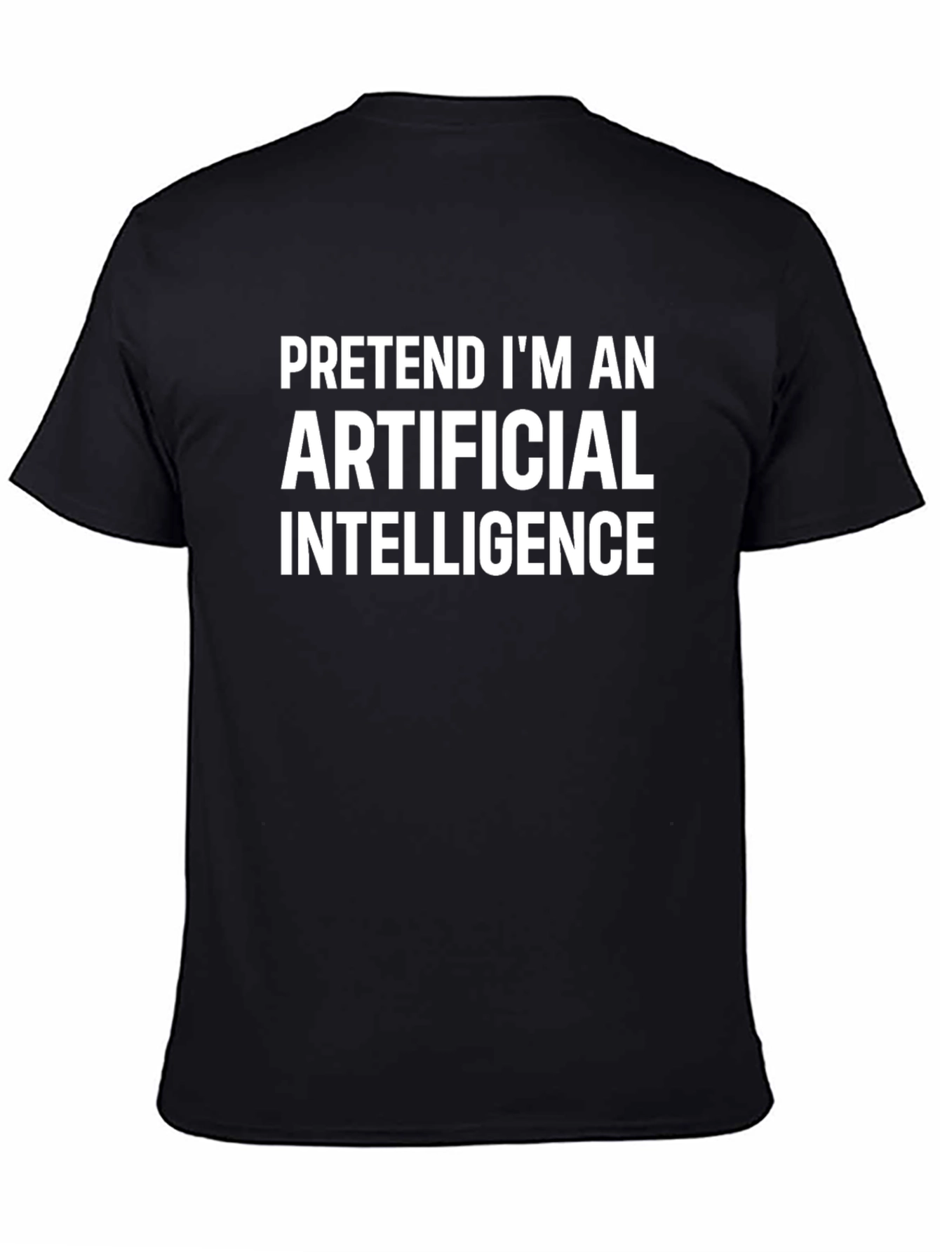 Funny AI T-Shirt - Pretend Im An Artificial Intelligence
