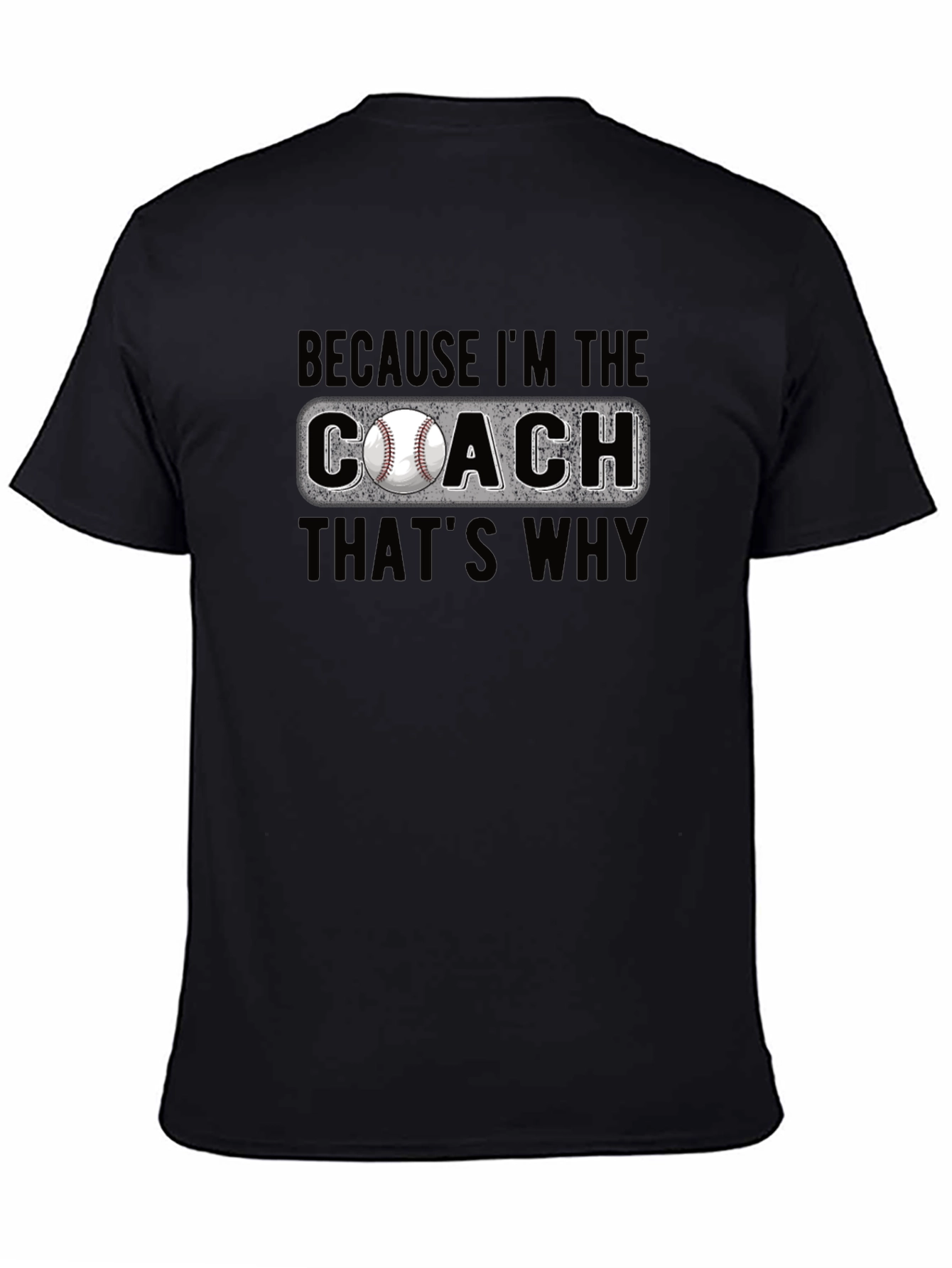 Baseball Coach T-Shirt - Because Im the Coach