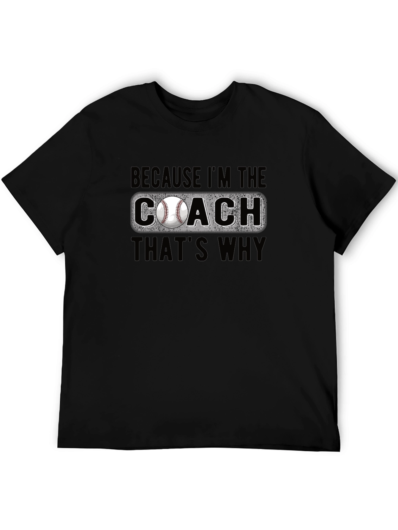 Baseball Coach T-Shirt - Because Im the Coach