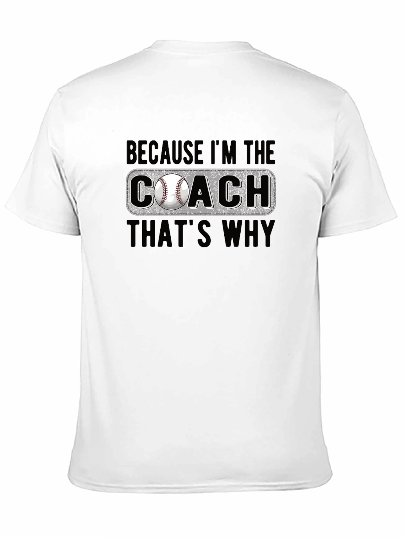 Baseball Coach T-Shirt - Because Im the Coach