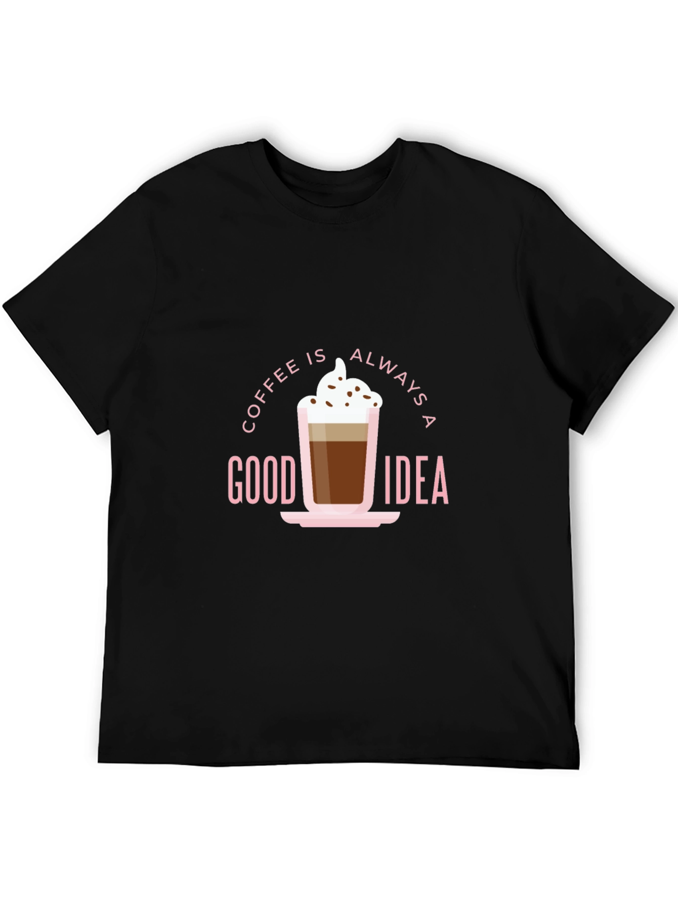 Coffee Is Always a Good Idea Black T-Shirt