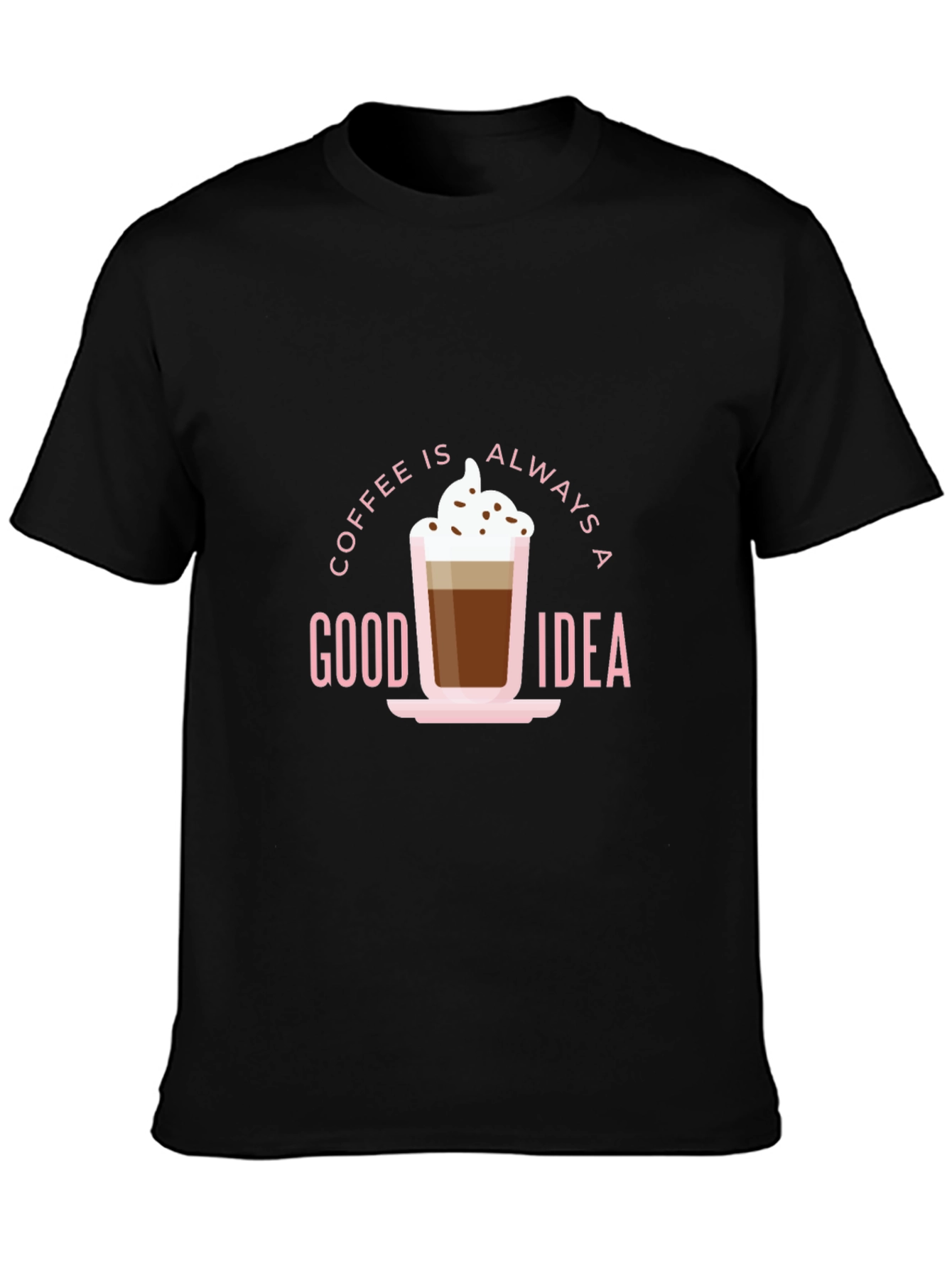 Coffee Is Always a Good Idea Black T-Shirt