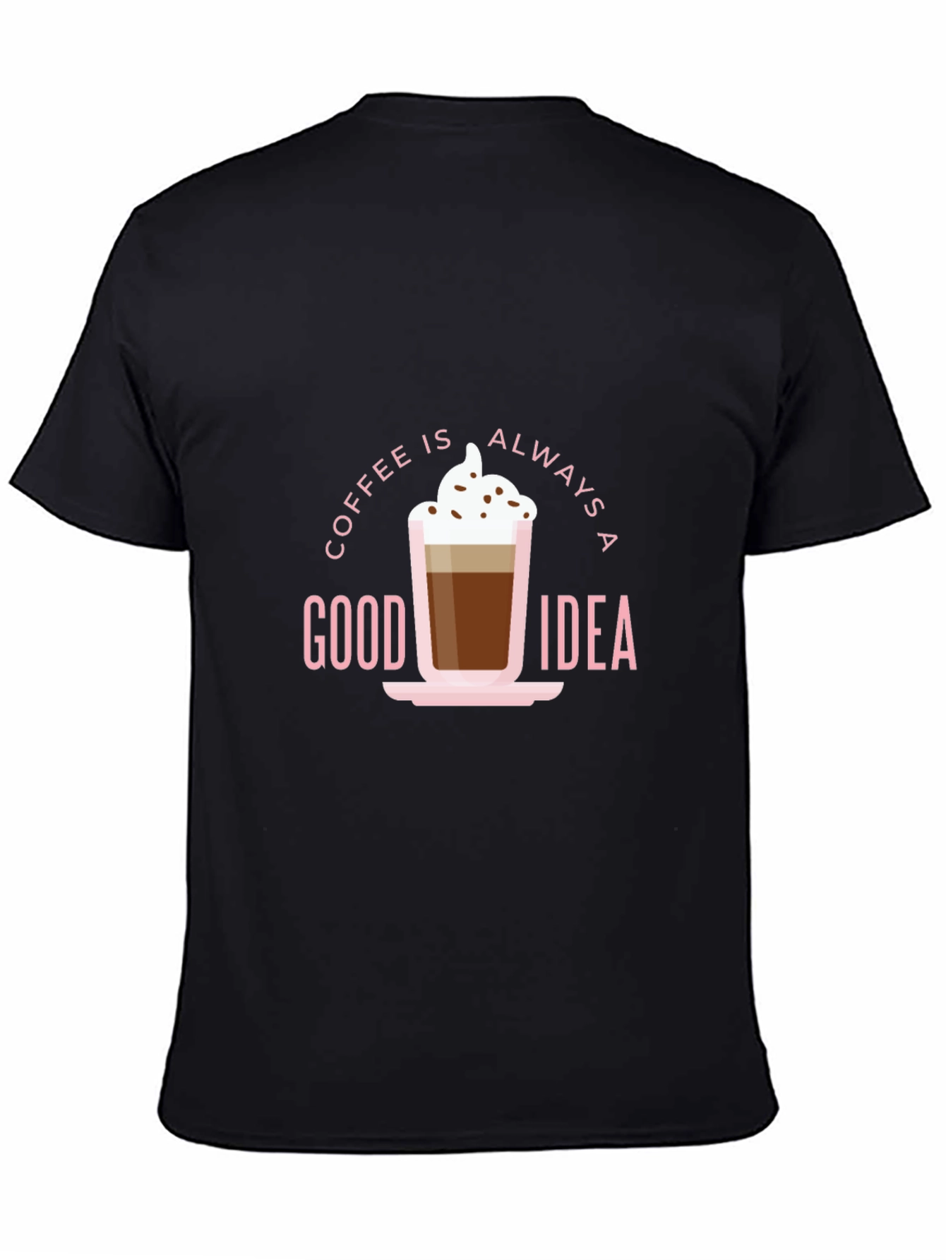 Coffee Is Always a Good Idea Black T-Shirt