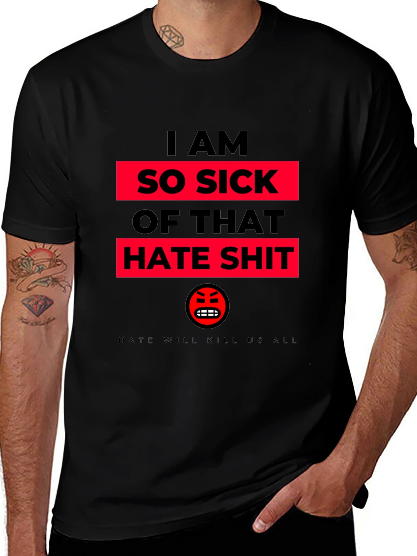I AM SO SICK OF THAT HATE SHIT T-Shirt