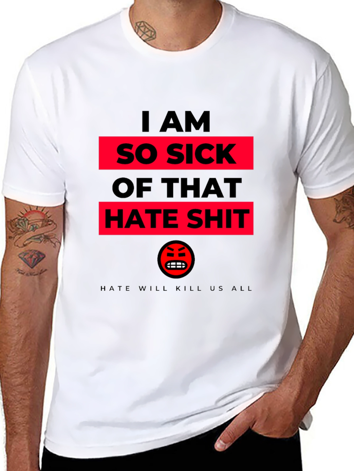 I AM SO SICK OF THAT HATE SHIT T-Shirt
