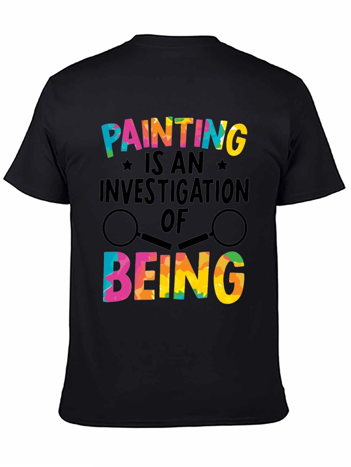 Painting Is an Investigation of Being T-Shirt