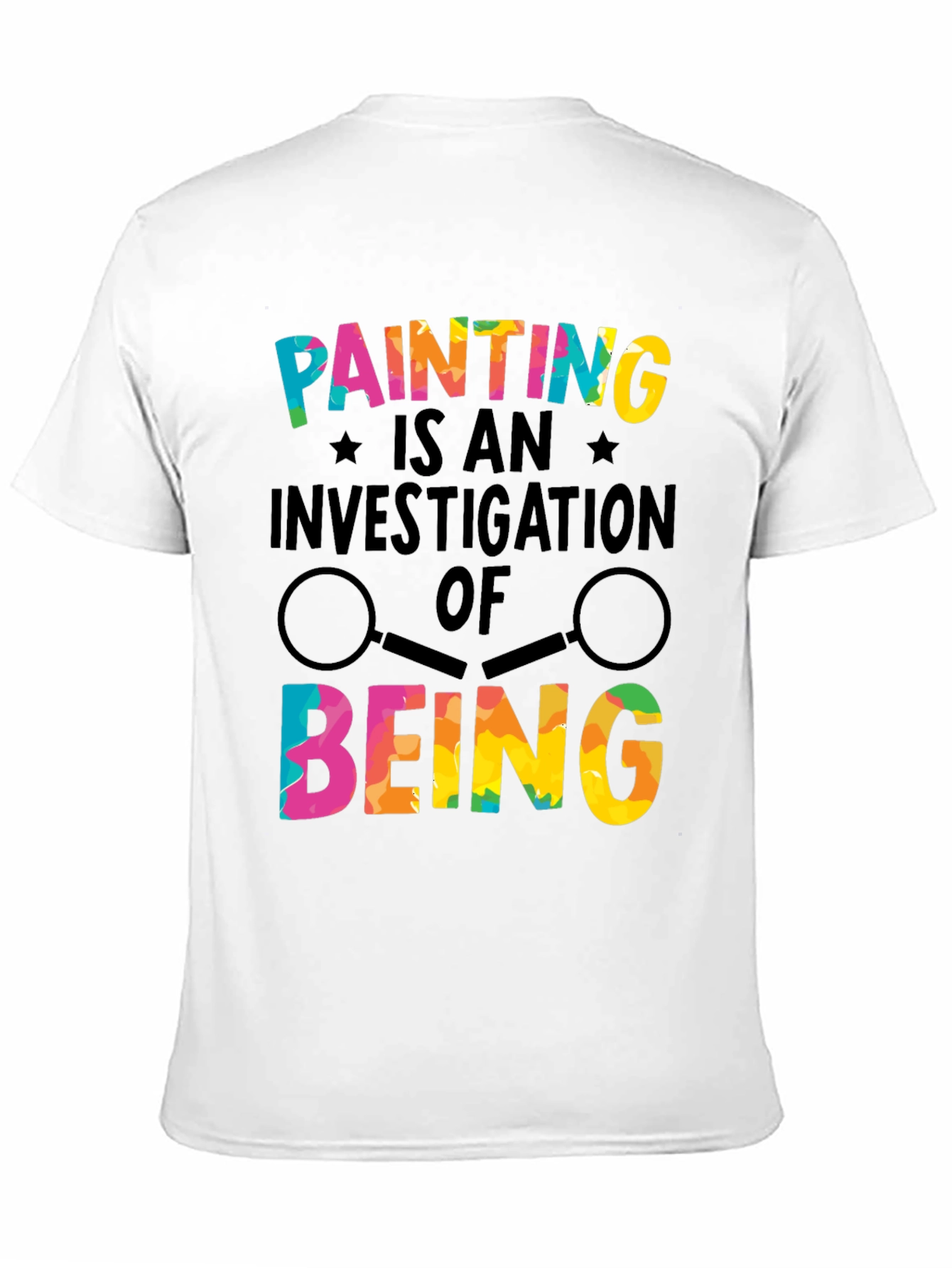 Painting Is an Investigation of Being T-Shirt
