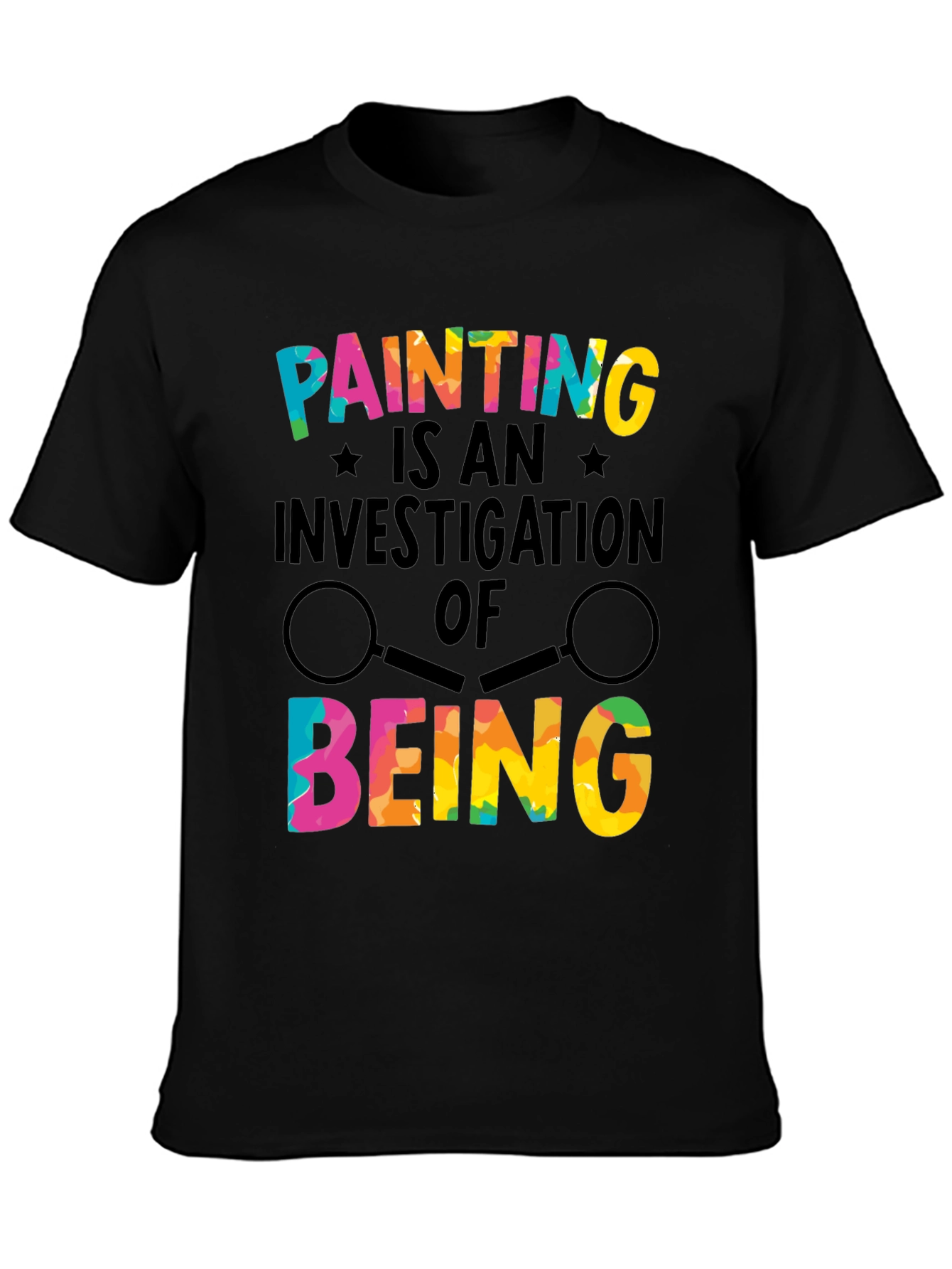 Painting Is an Investigation of Being T-Shirt