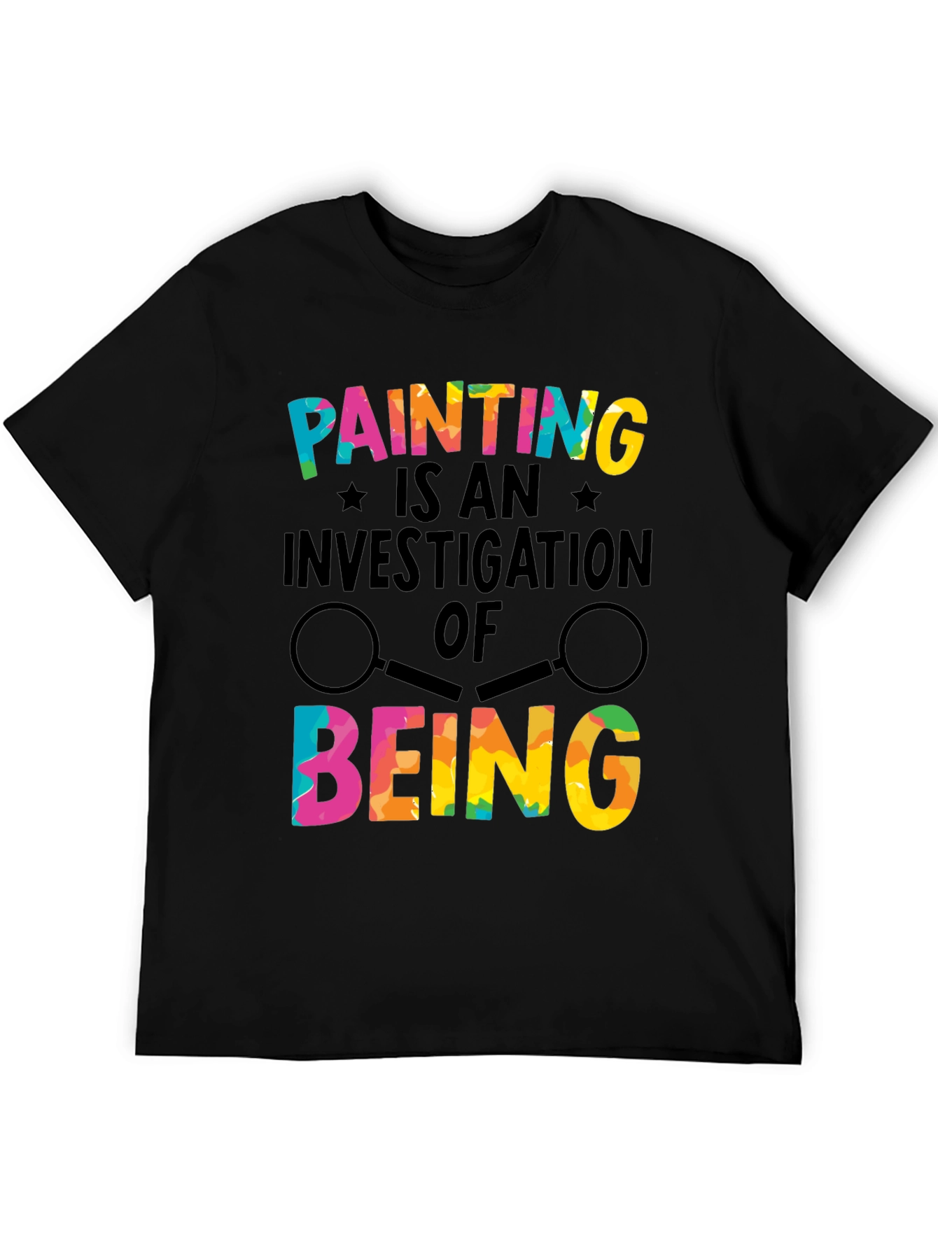 Painting Is an Investigation of Being T-Shirt