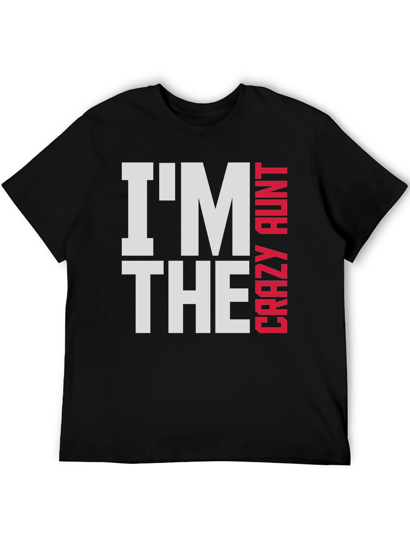 Im The Crazy Aunt T-Shirt - Fun Family Tee