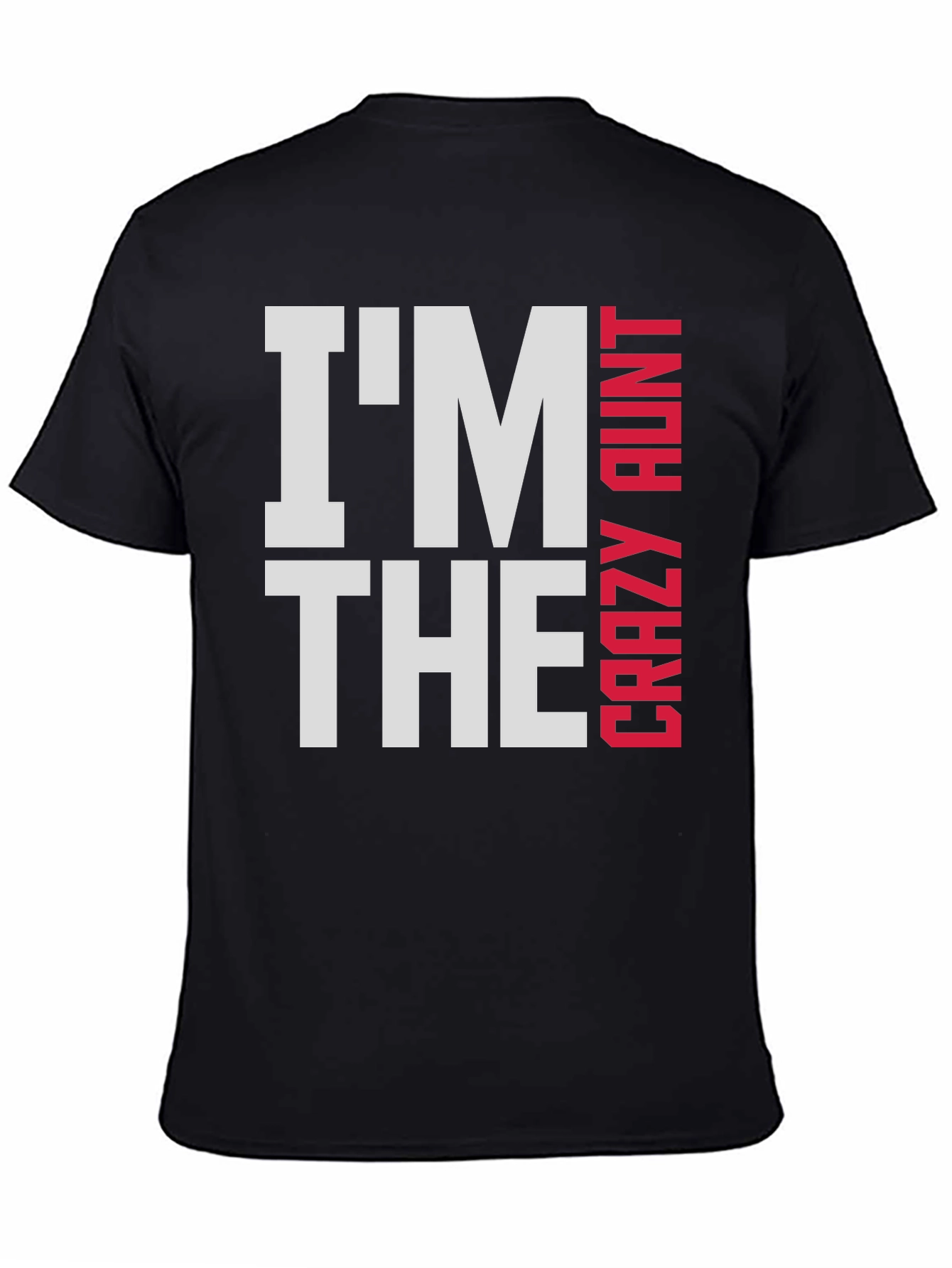 Im The Crazy Aunt T-Shirt - Fun Family Tee
