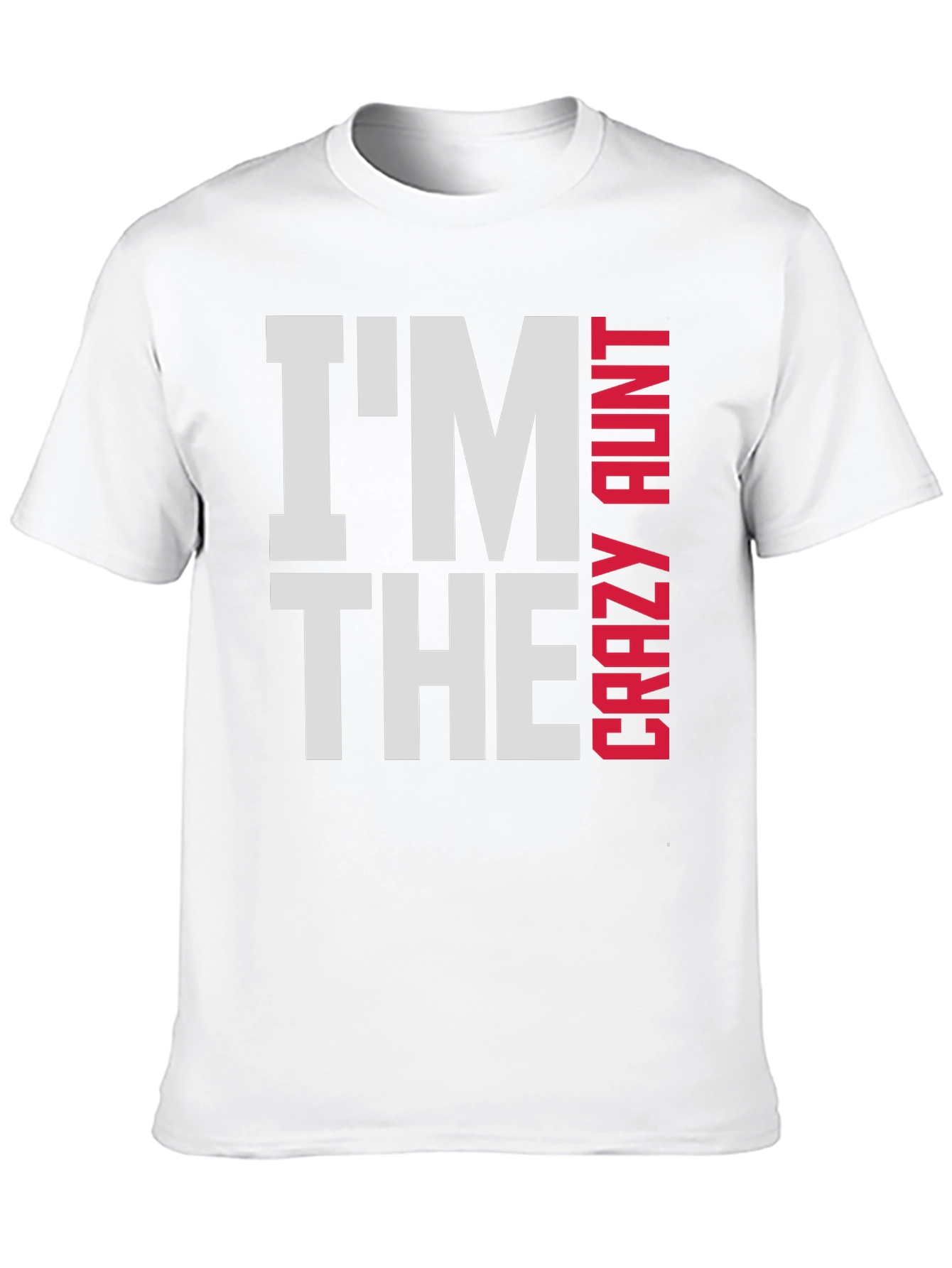 Im The Crazy Aunt T-Shirt - Fun Family Tee