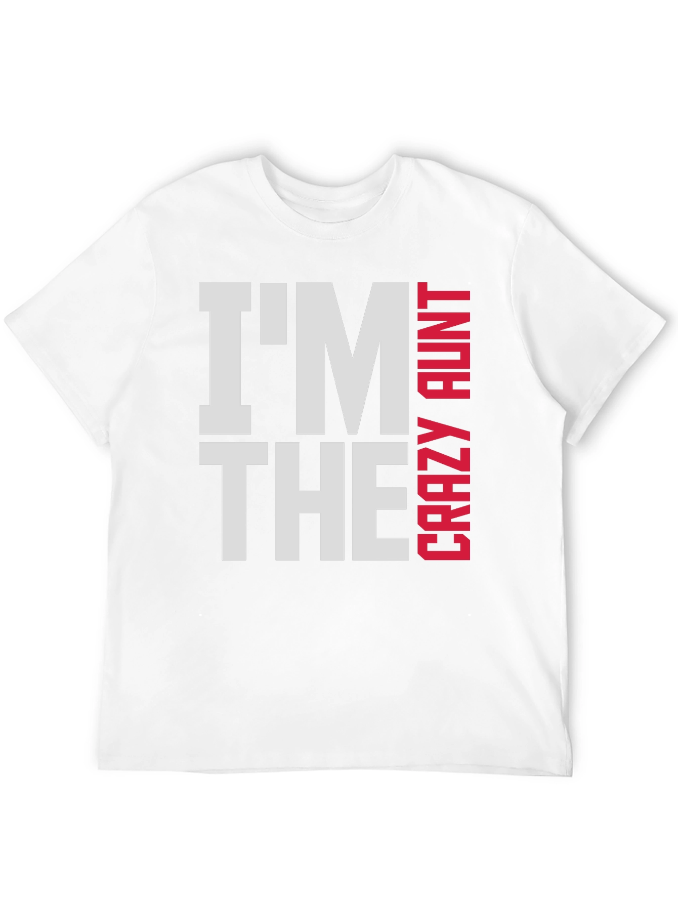 Im The Crazy Aunt T-Shirt - Fun Family Tee