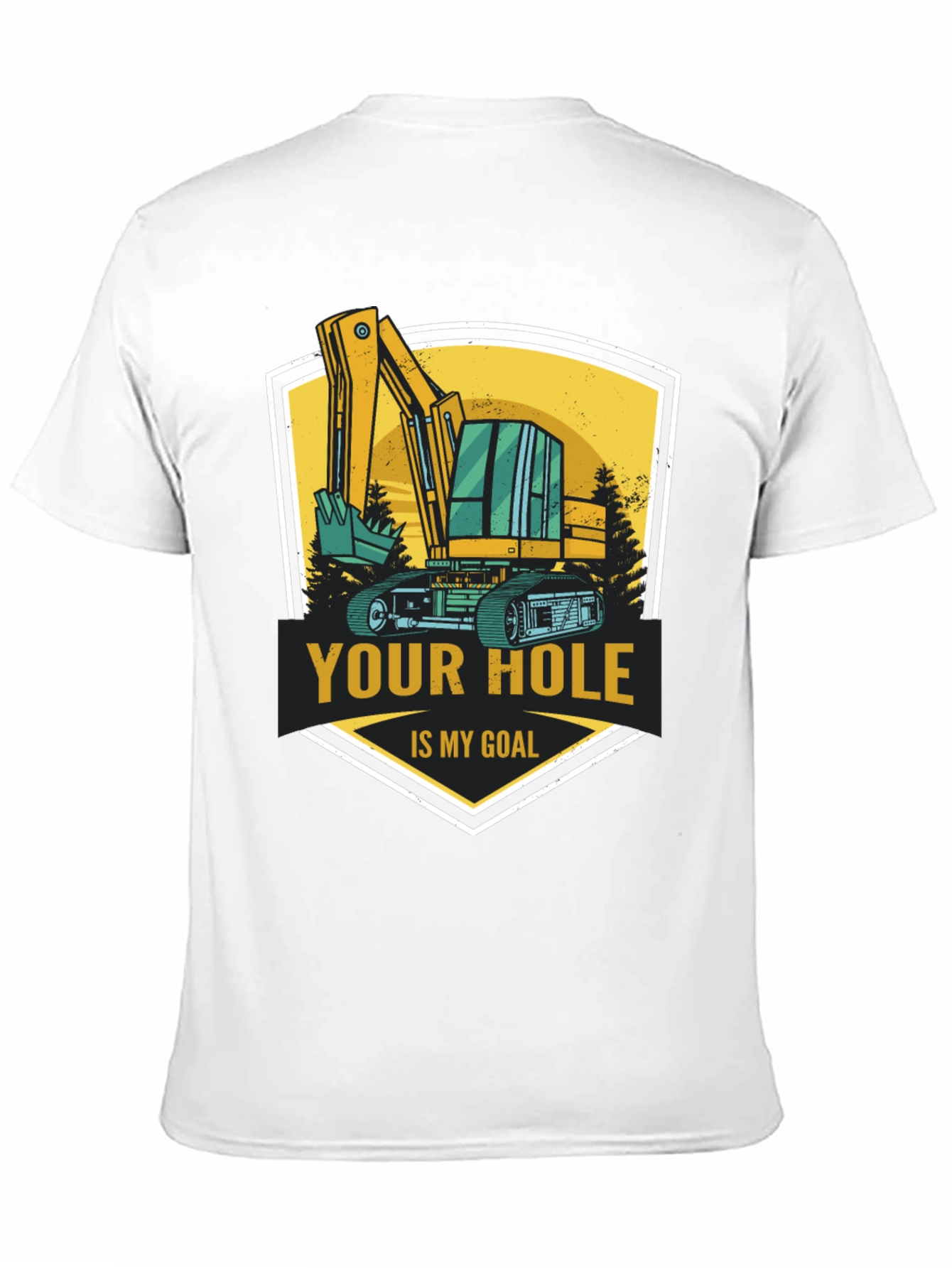 Your Hole Is My Goal Excavator T-Shirt