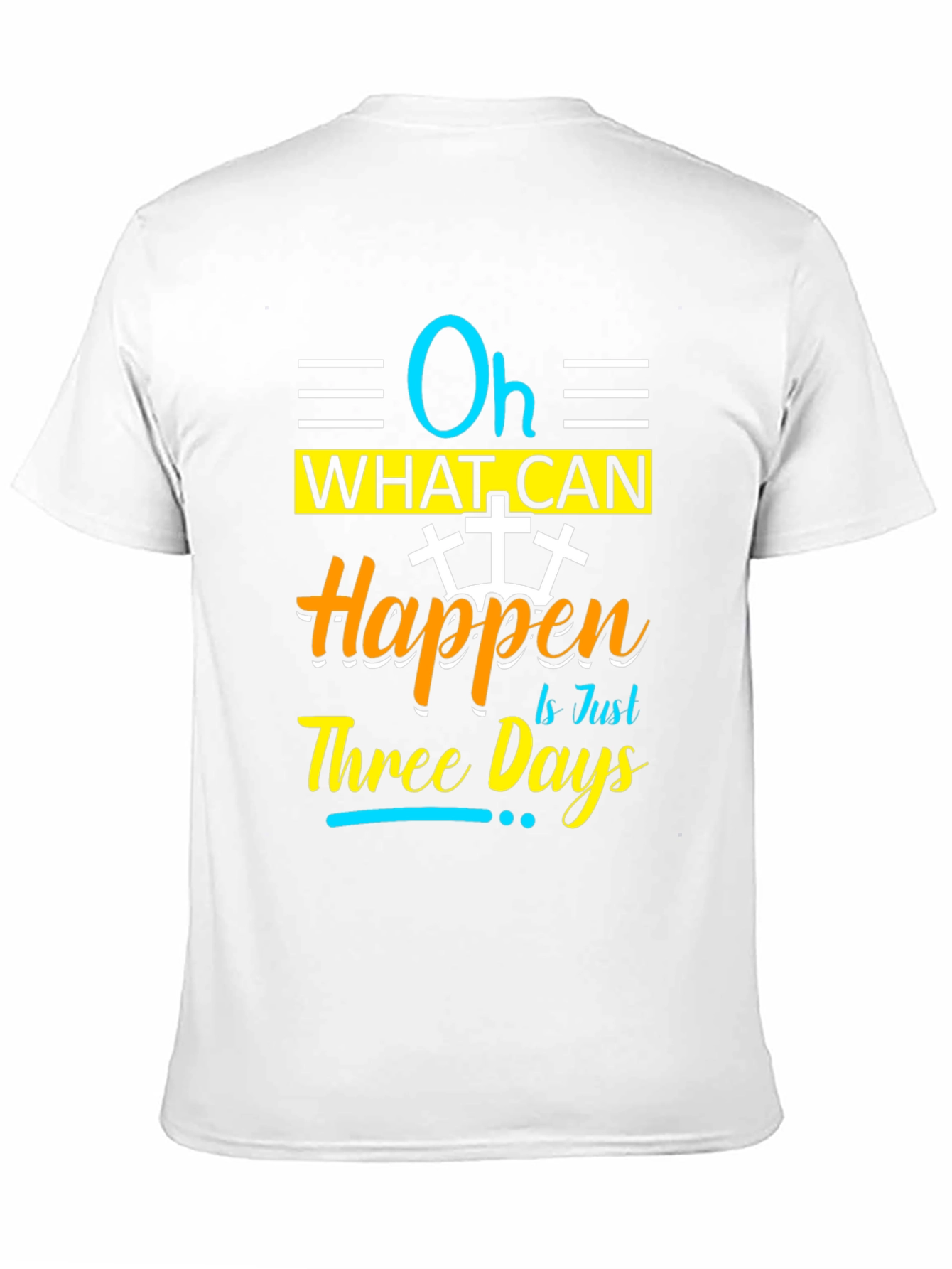 Oh What Can Happen in Just Three Days T-Shirt