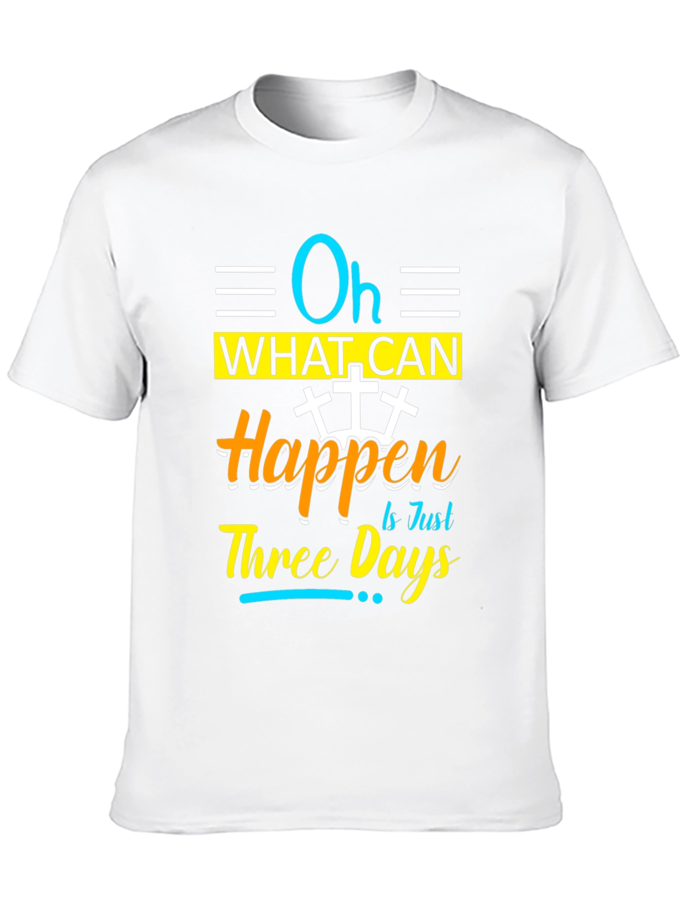 Oh What Can Happen in Just Three Days T-Shirt