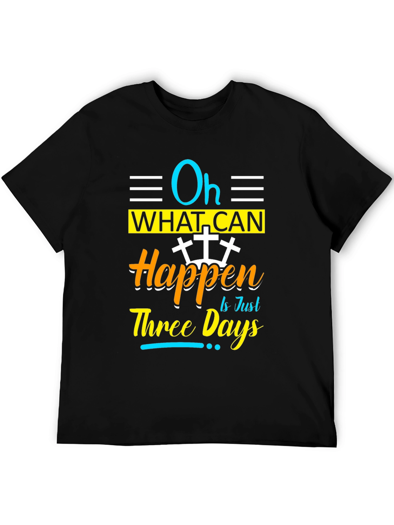 Oh What Can Happen in Just Three Days T-Shirt