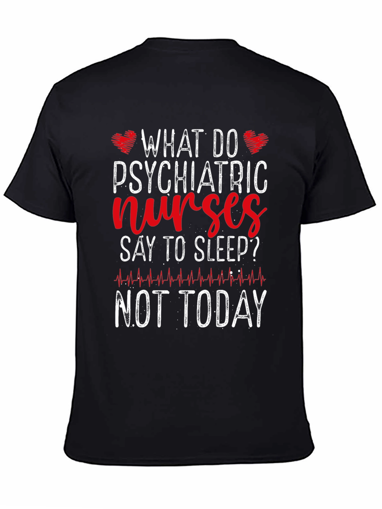 Psychiatric Nurse T-Shirt - Not Today