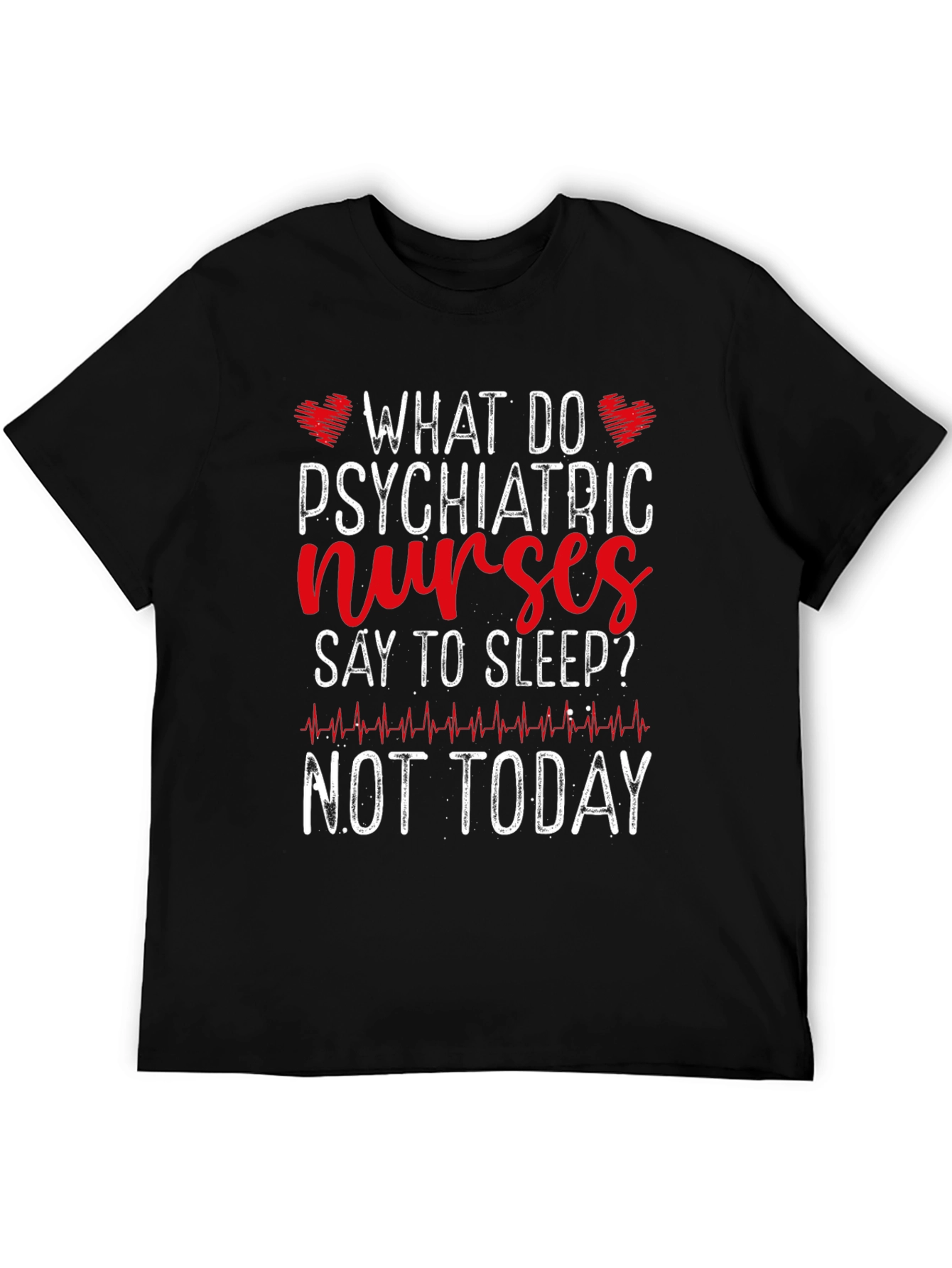 Psychiatric Nurse T-Shirt - Not Today