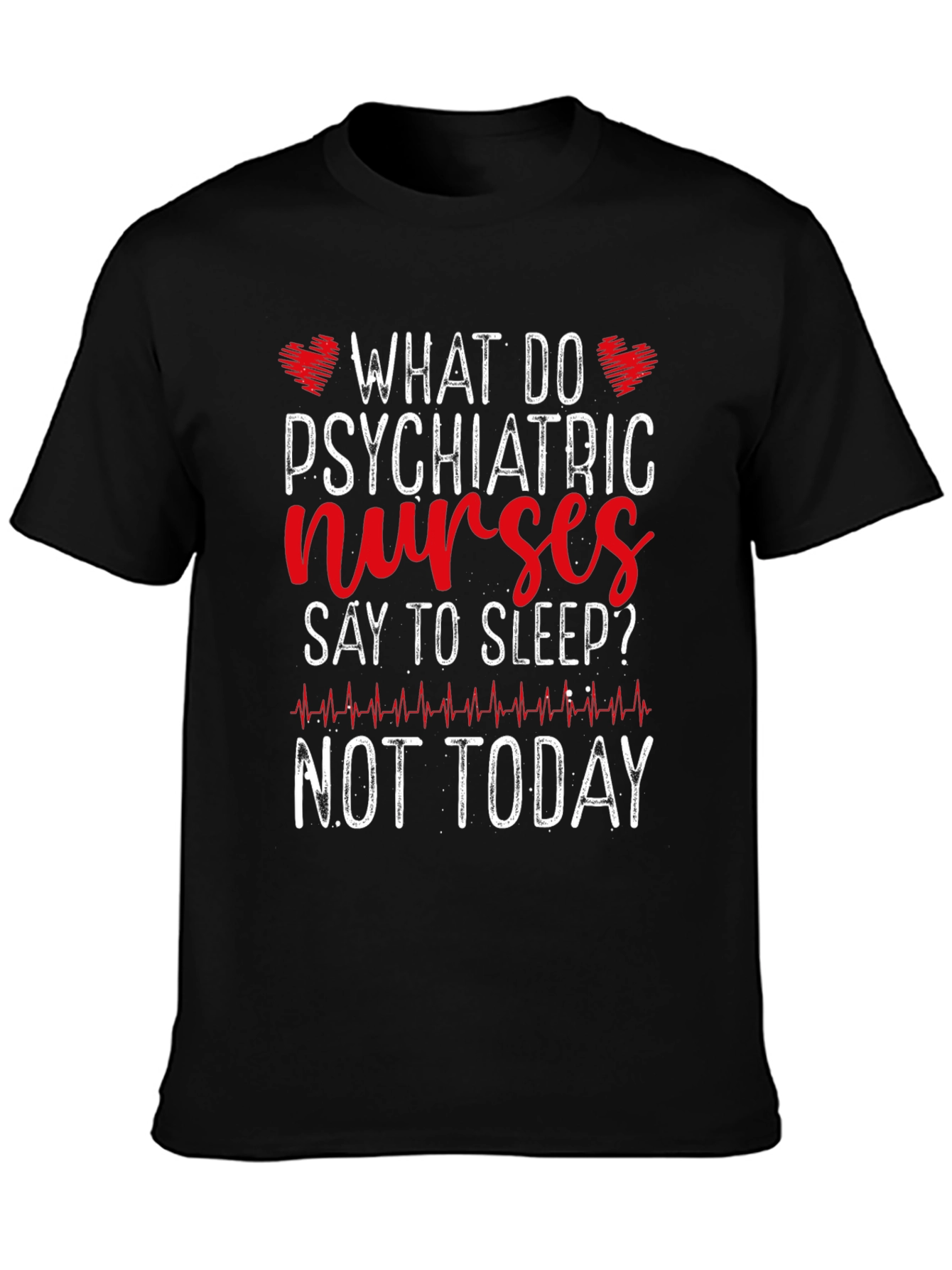 Psychiatric Nurse T-Shirt - Not Today