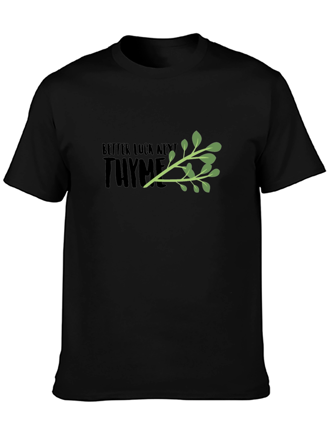 Better Luck Next Thyme Black Graphic Tee