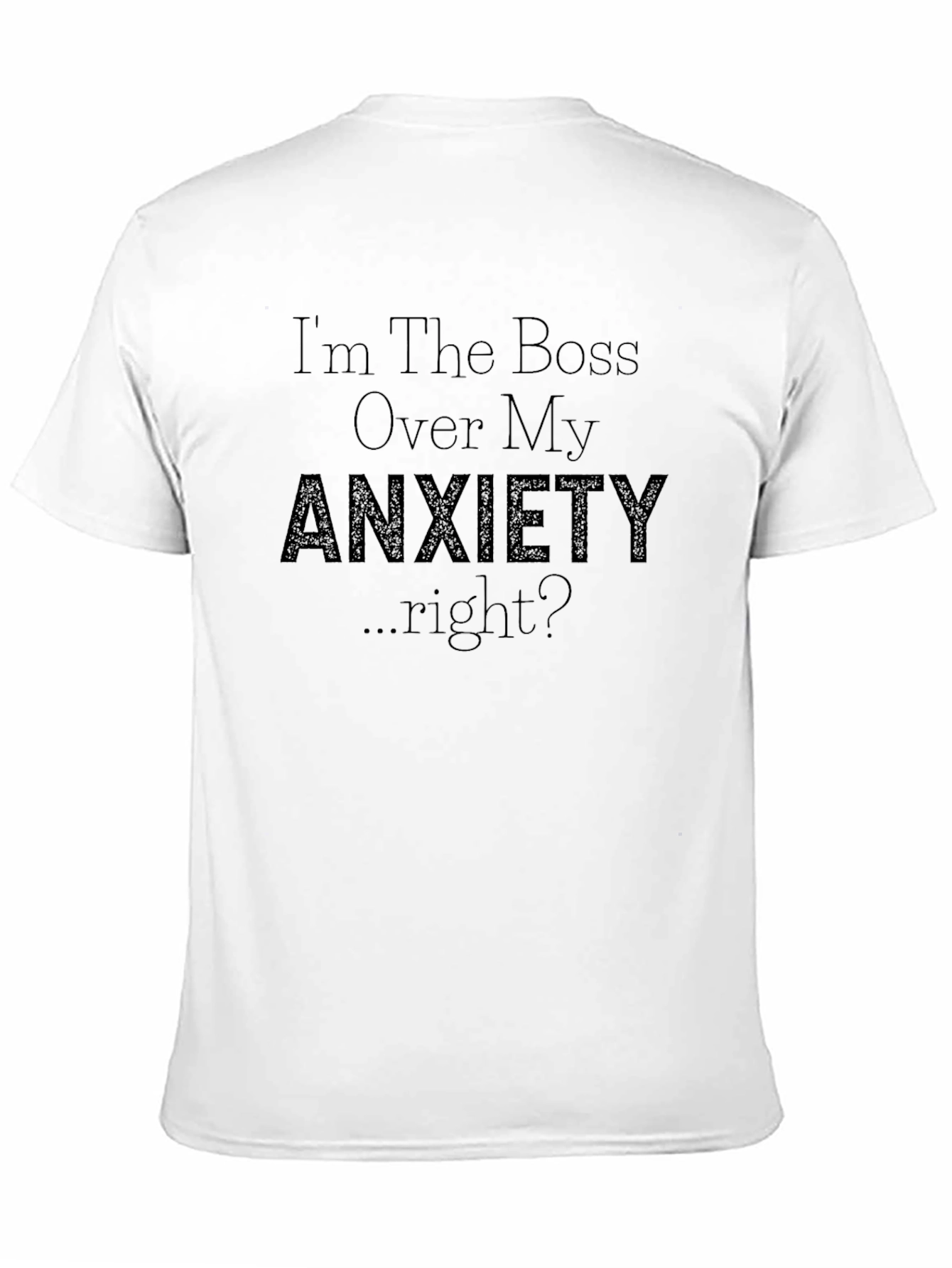 Anxiety T-Shirt - Im the Boss Over My Anxiety...right?