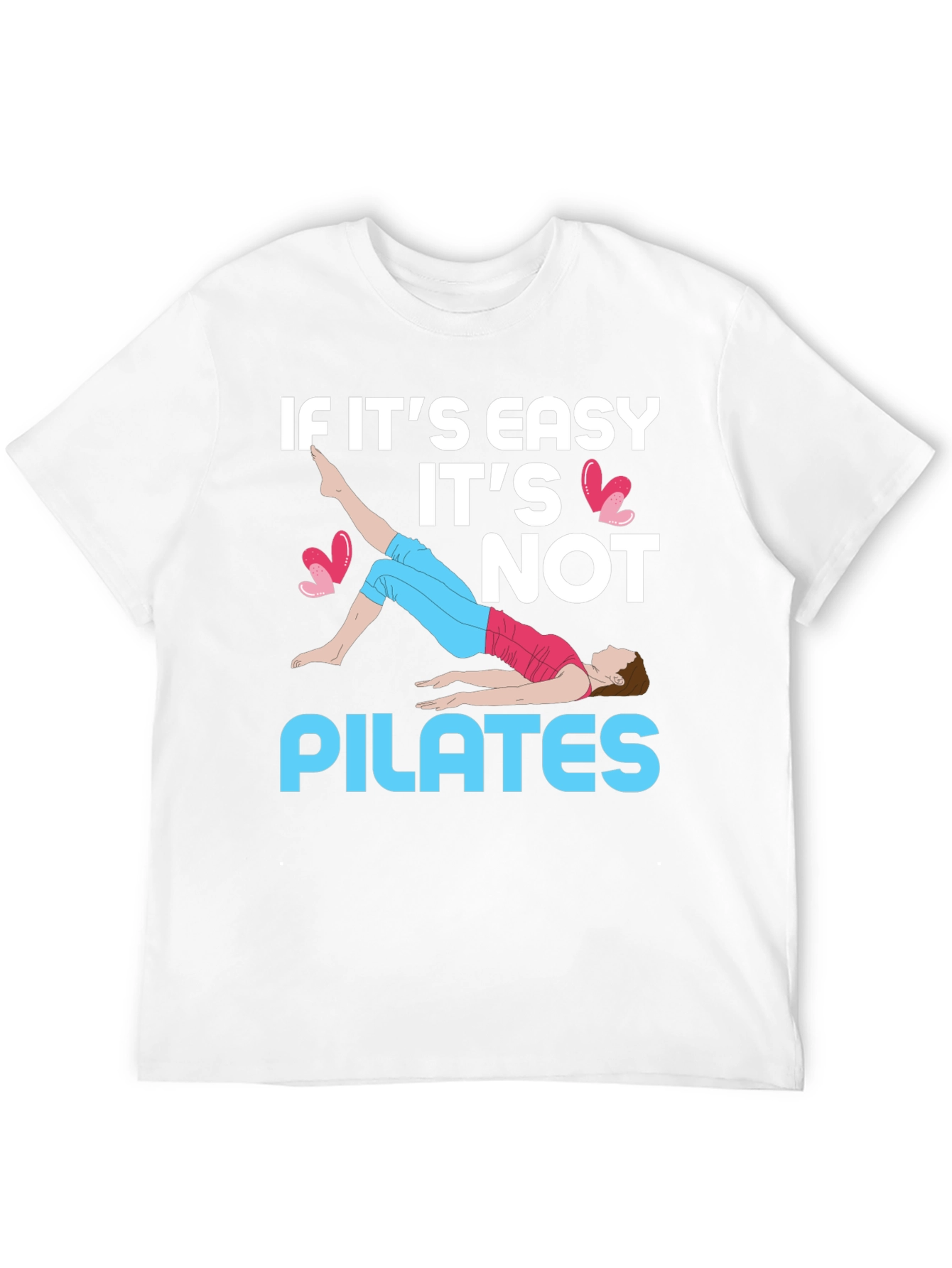 Pilates T-Shirt - If Its Easy Its Not Pilates