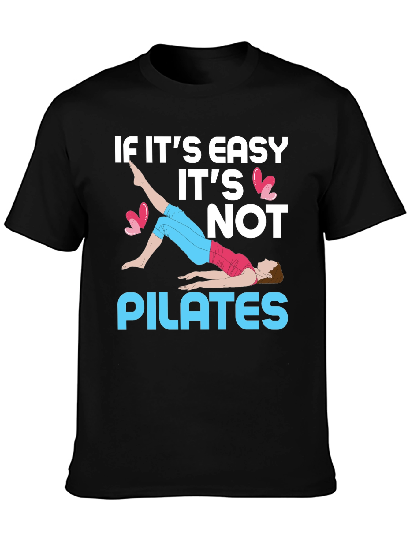 Pilates T-Shirt - If Its Easy Its Not Pilates