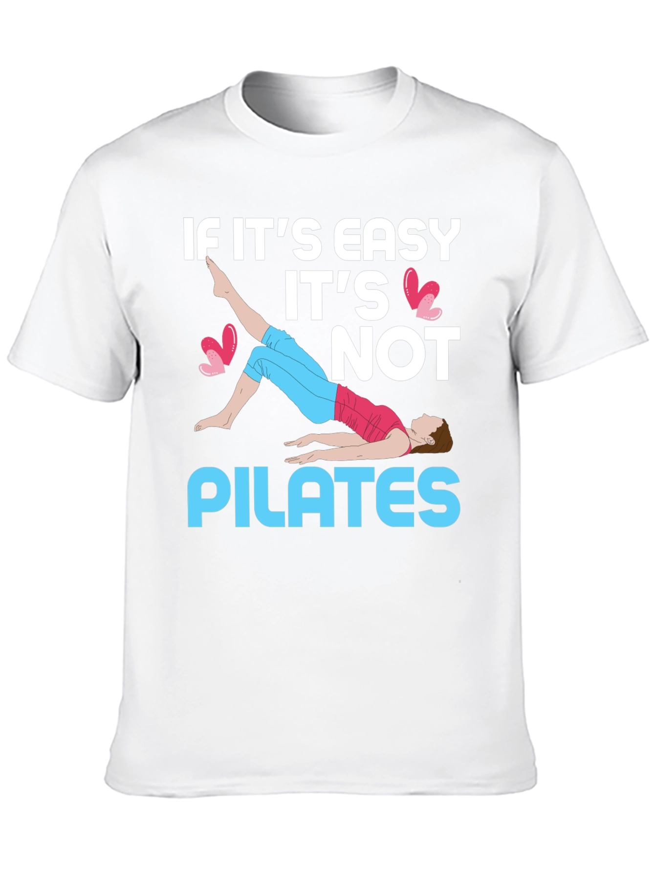 Pilates T-Shirt - If Its Easy Its Not Pilates