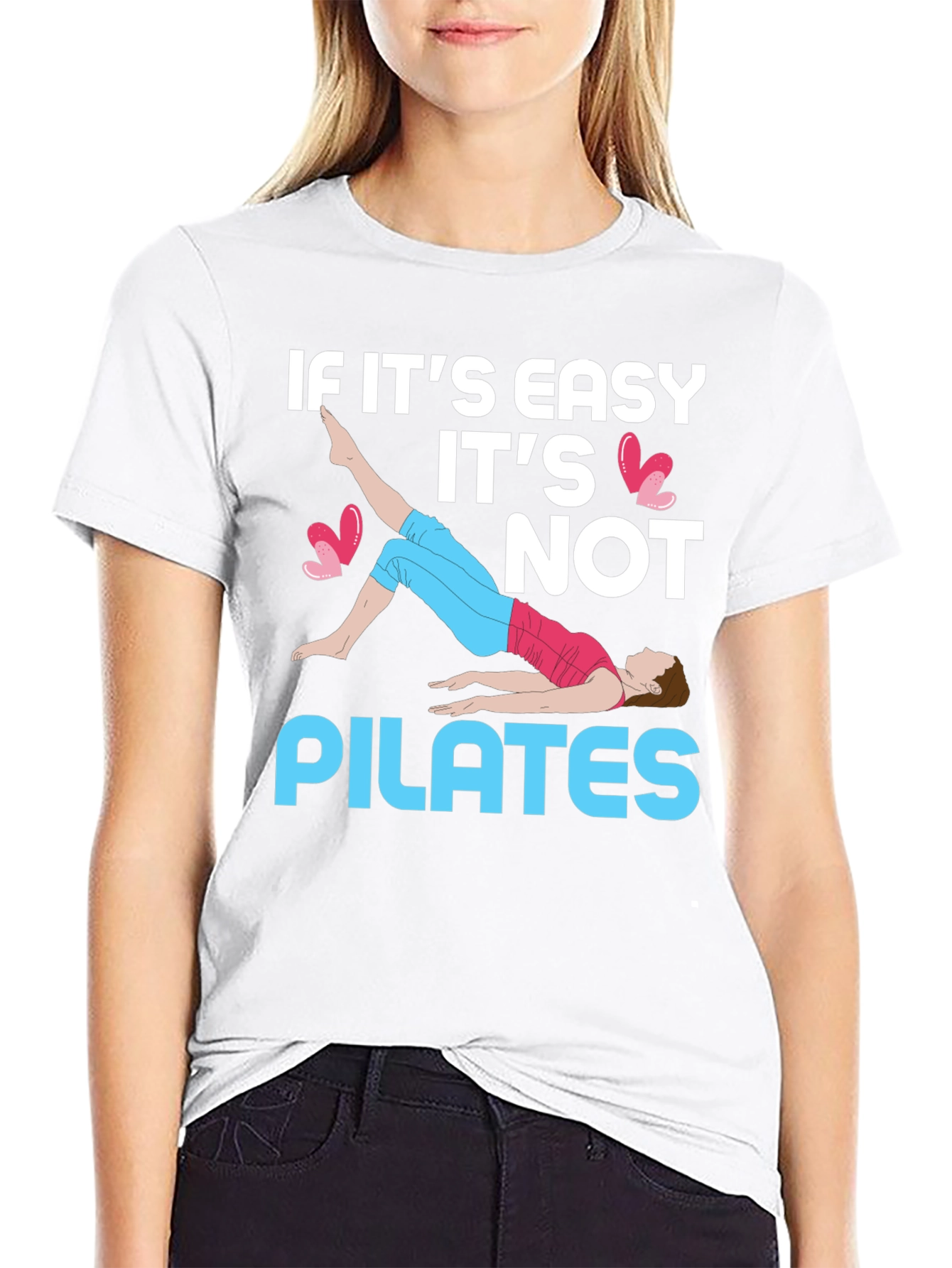 Pilates T-Shirt - If Its Easy Its Not Pilates