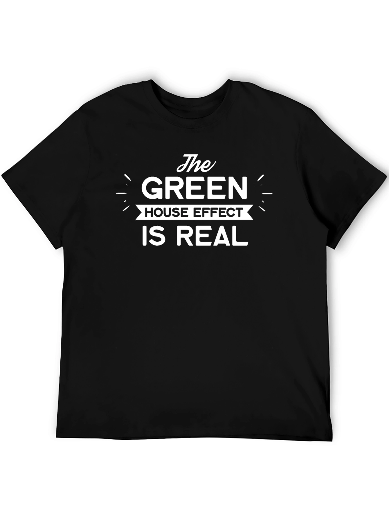 The Green House Effect is Real - Graphic T-Shirt