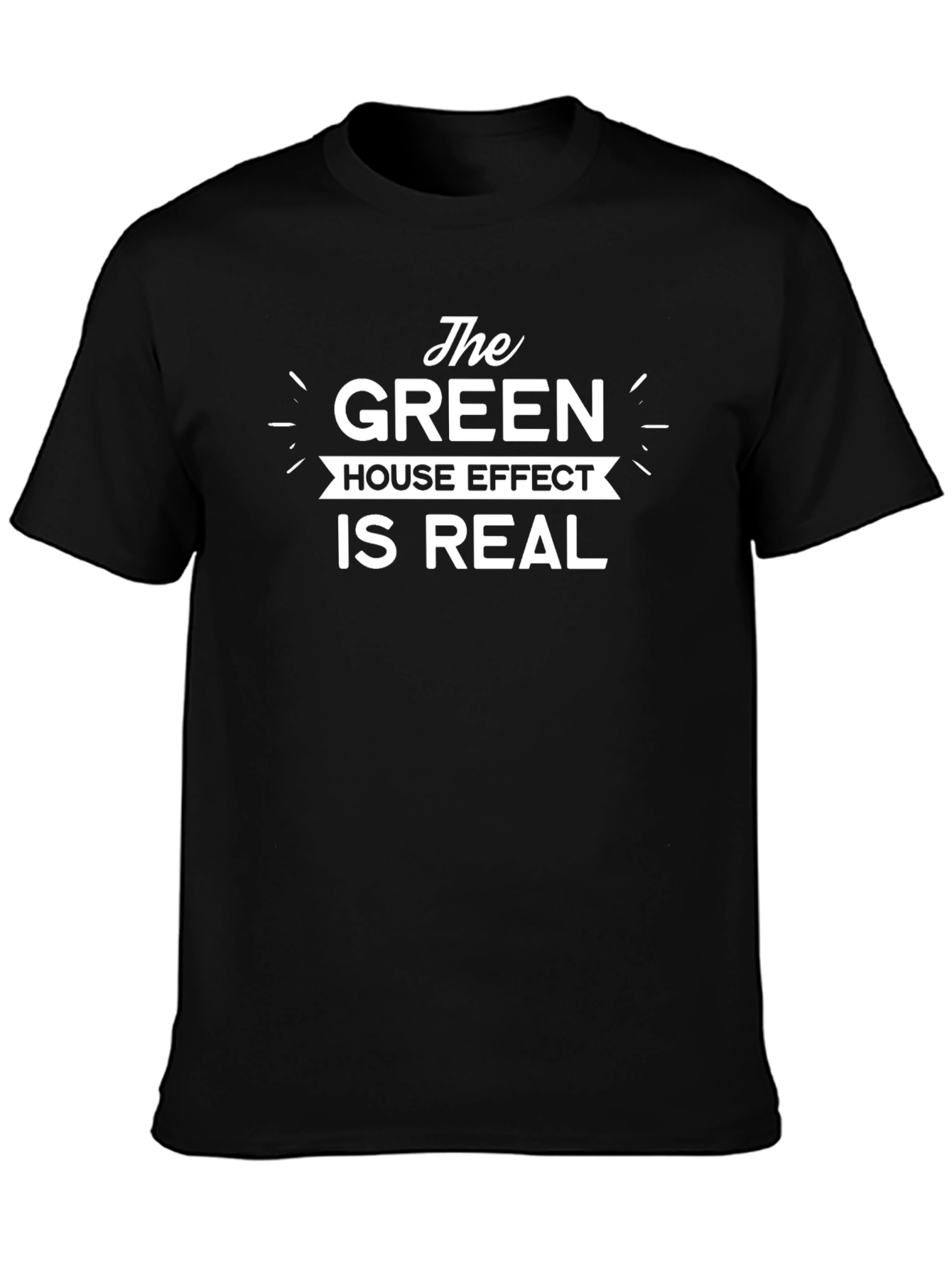 The Green House Effect is Real - Graphic T-Shirt