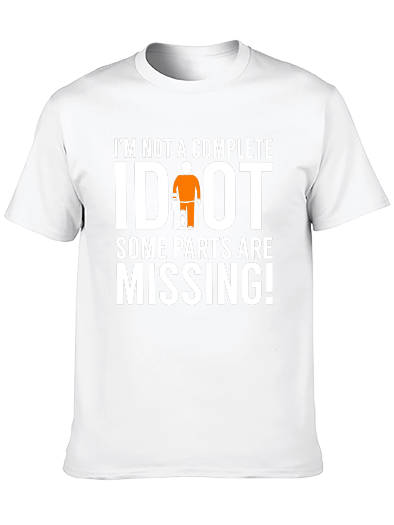 Im Not Complete IDIOT Funny Missing Parts T-Shirt