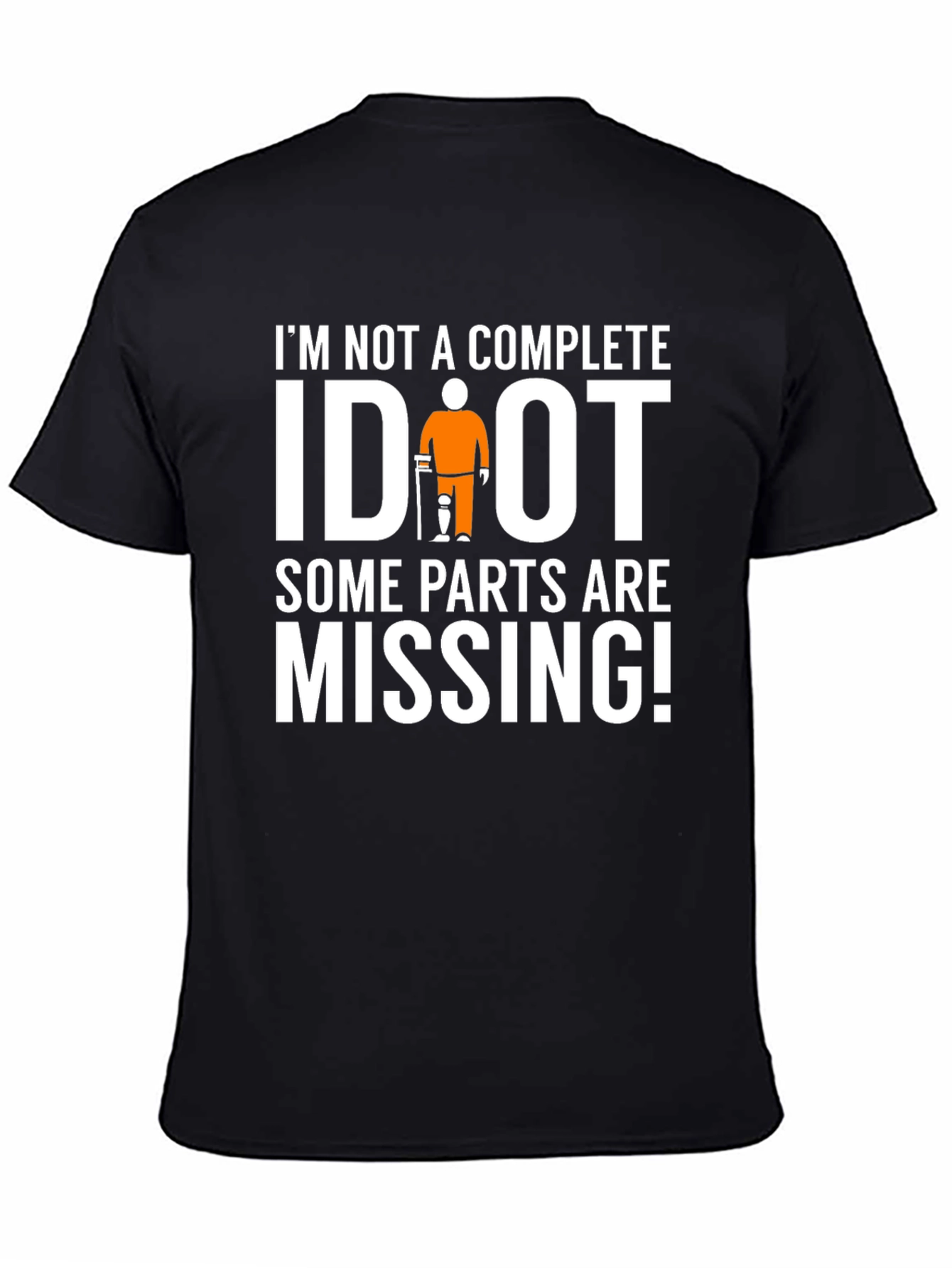Im Not Complete IDIOT Funny Missing Parts T-Shirt