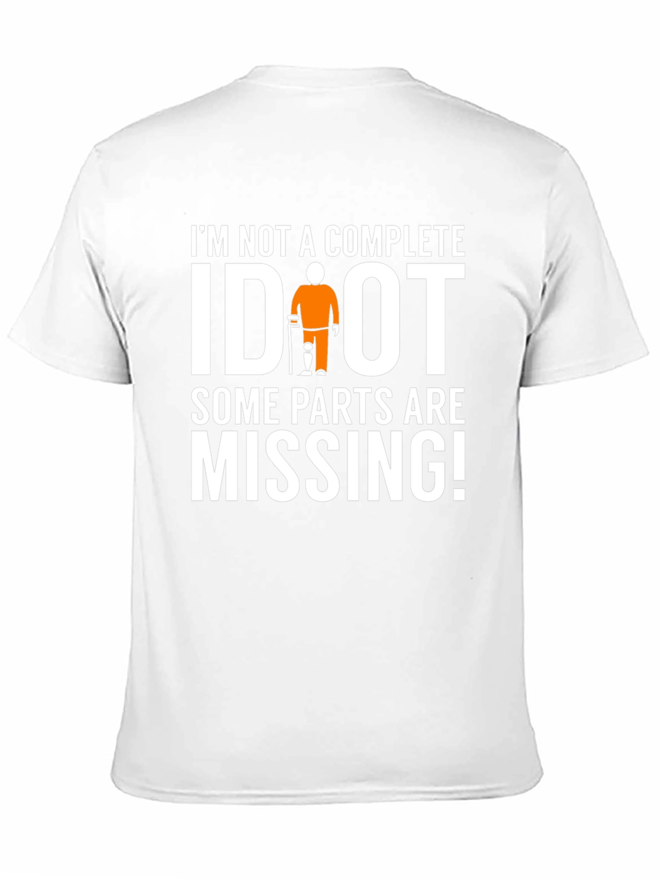 Im Not Complete IDIOT Funny Missing Parts T-Shirt