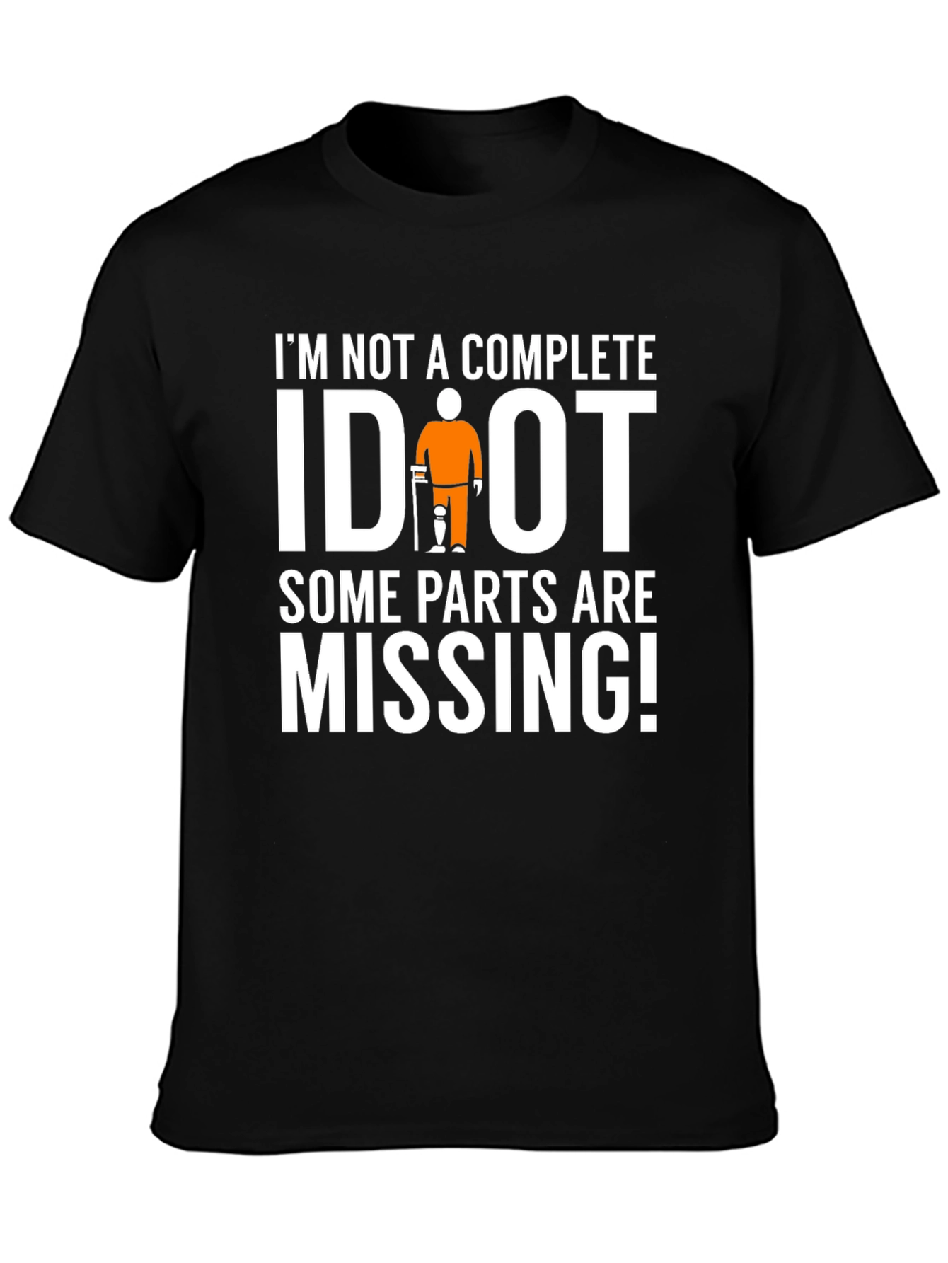 Im Not Complete IDIOT Funny Missing Parts T-Shirt