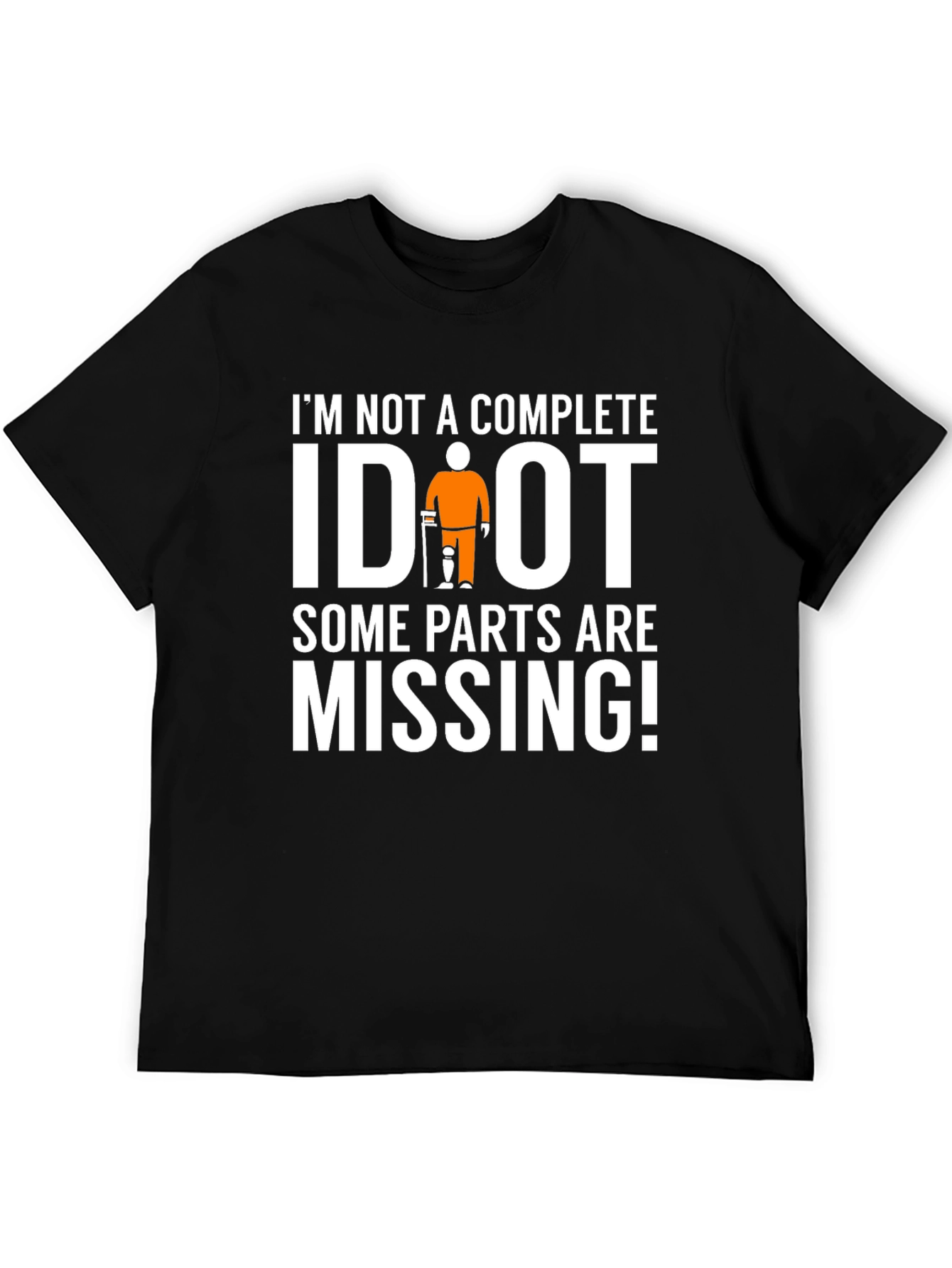 Im Not Complete IDIOT Funny Missing Parts T-Shirt