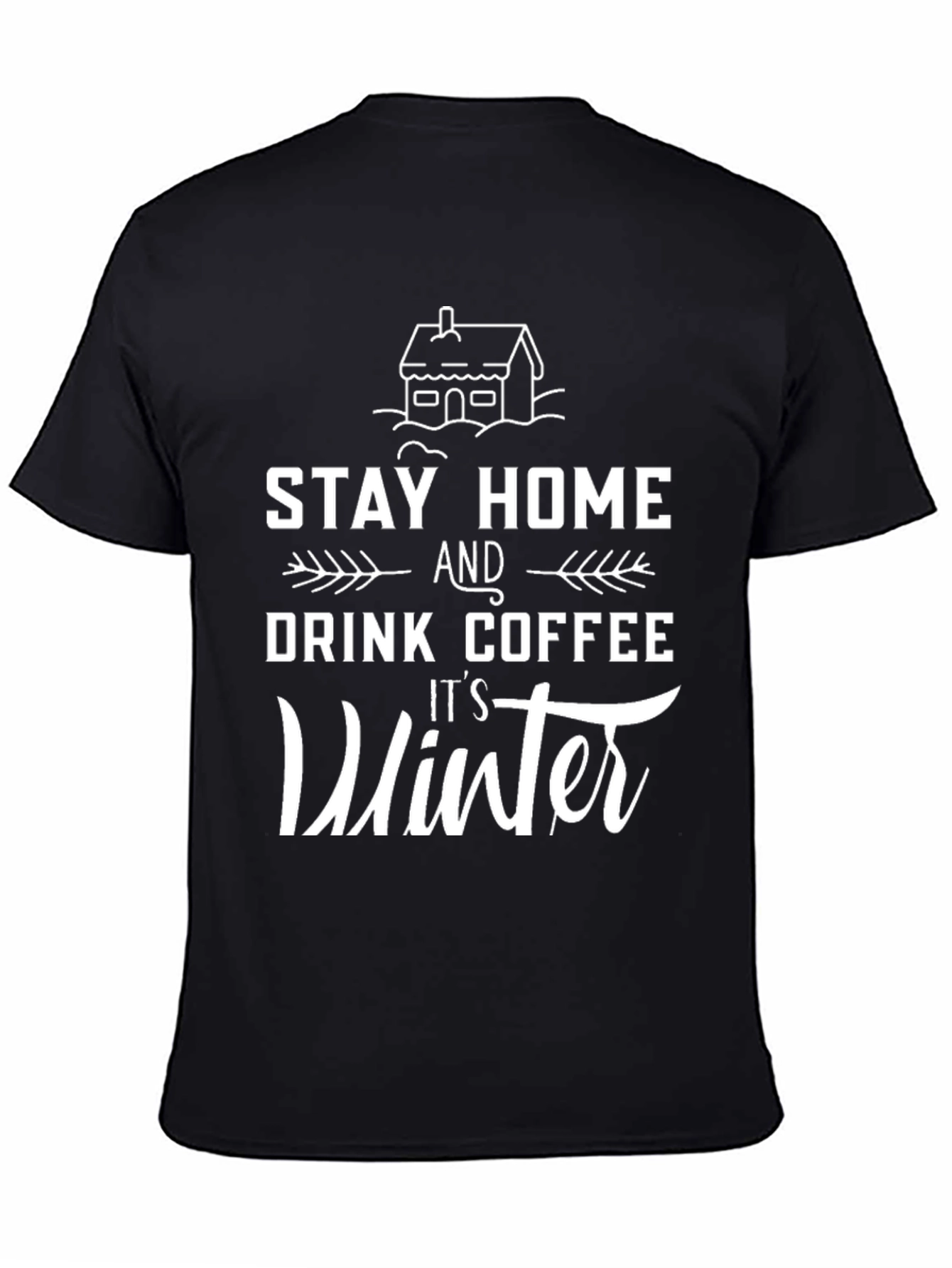 Stay Home Drink Coffee Its Winter Black T-Shirt