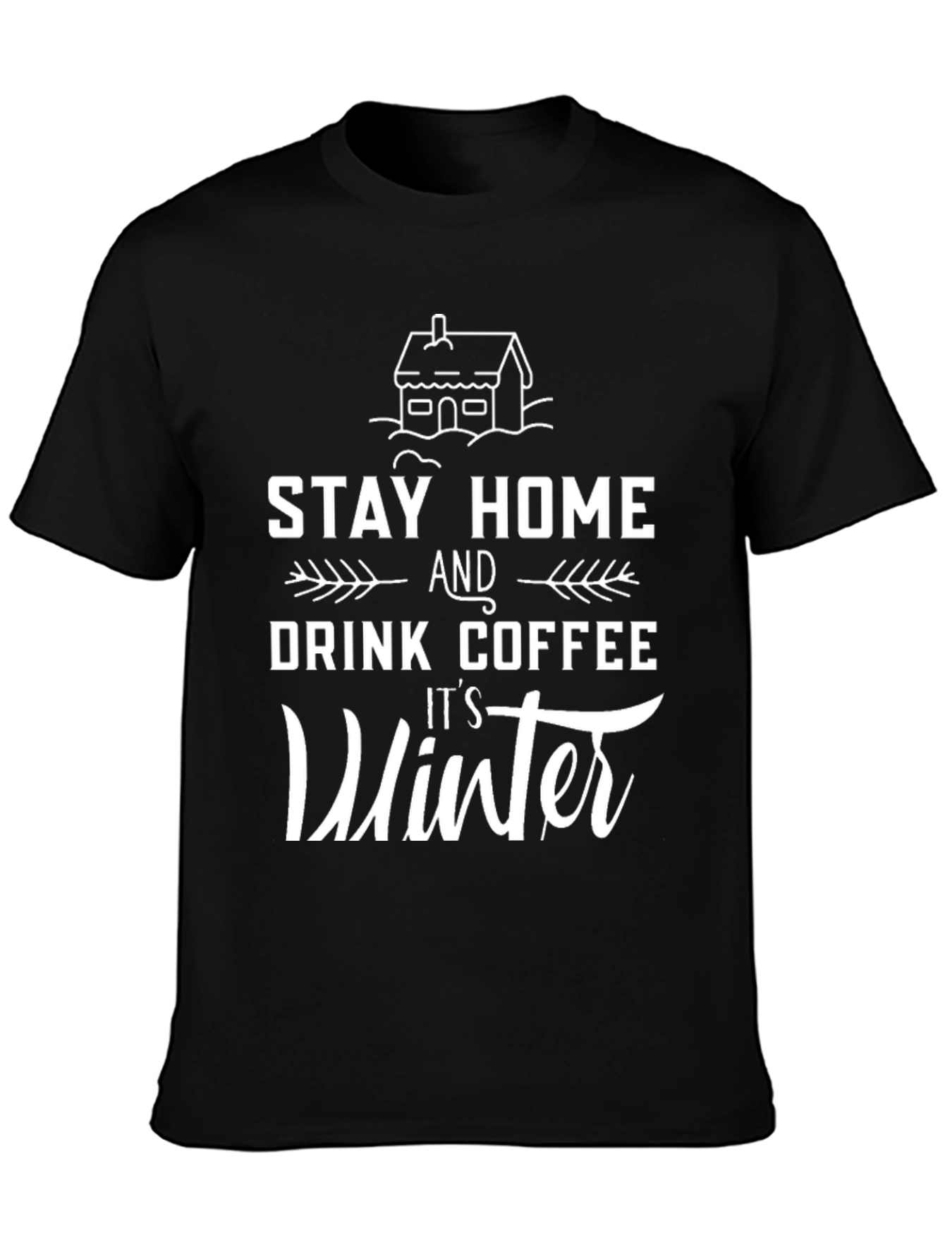 Stay Home Drink Coffee Its Winter Black T-Shirt