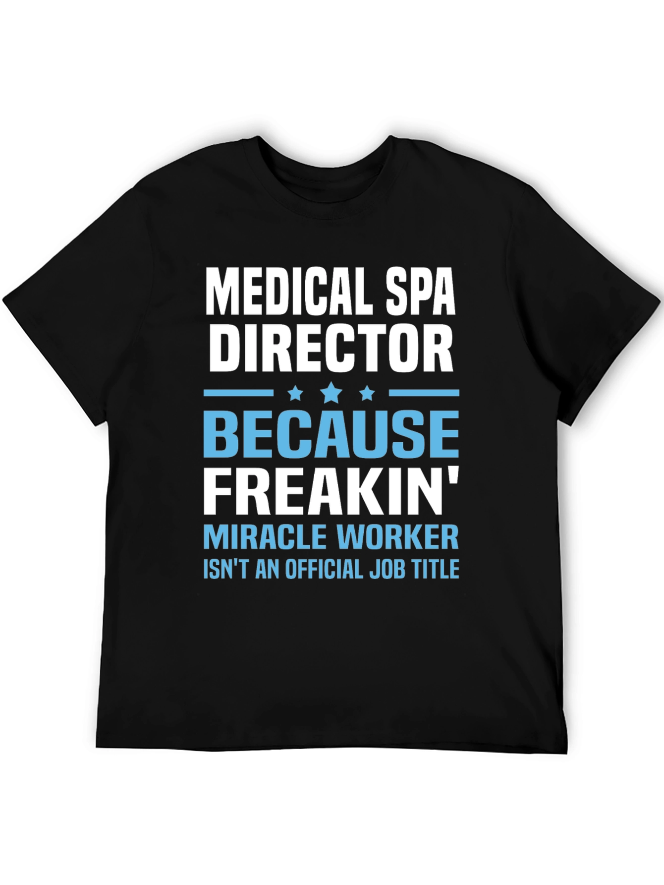 Medical Spa Director Freakin Miracle Worker T-Shirt
