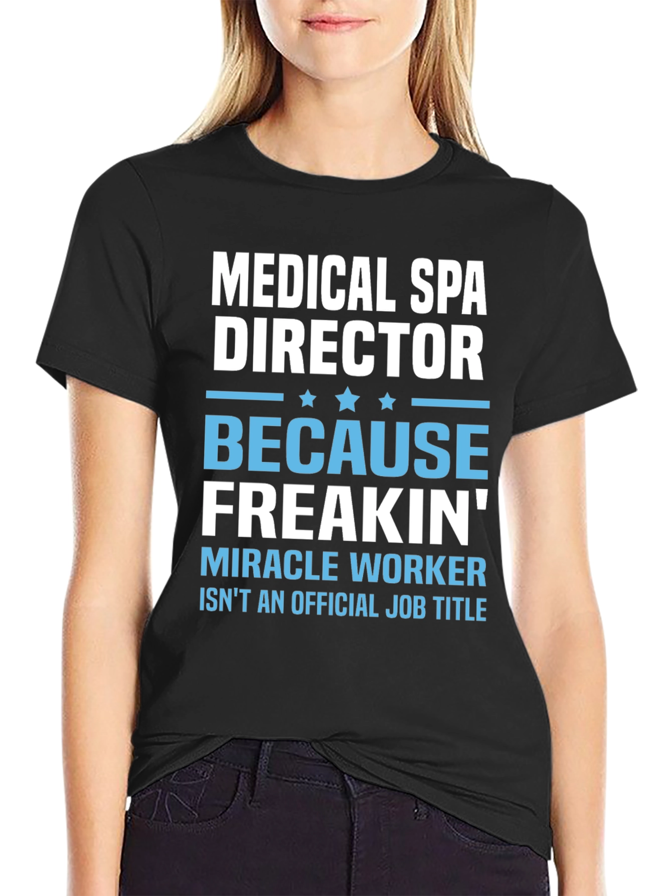 Medical Spa Director Freakin Miracle Worker T-Shirt