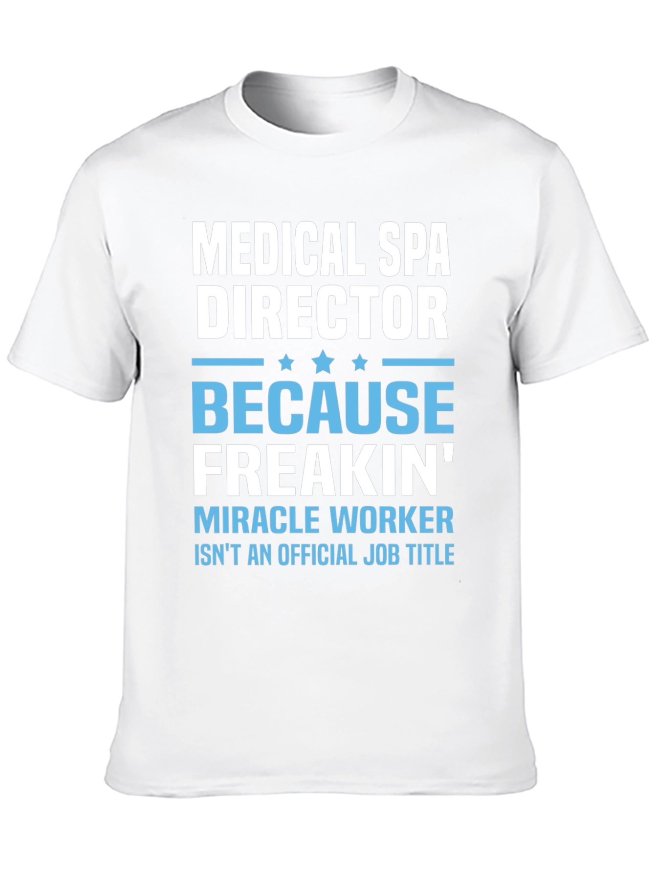 Medical Spa Director Freakin Miracle Worker T-Shirt