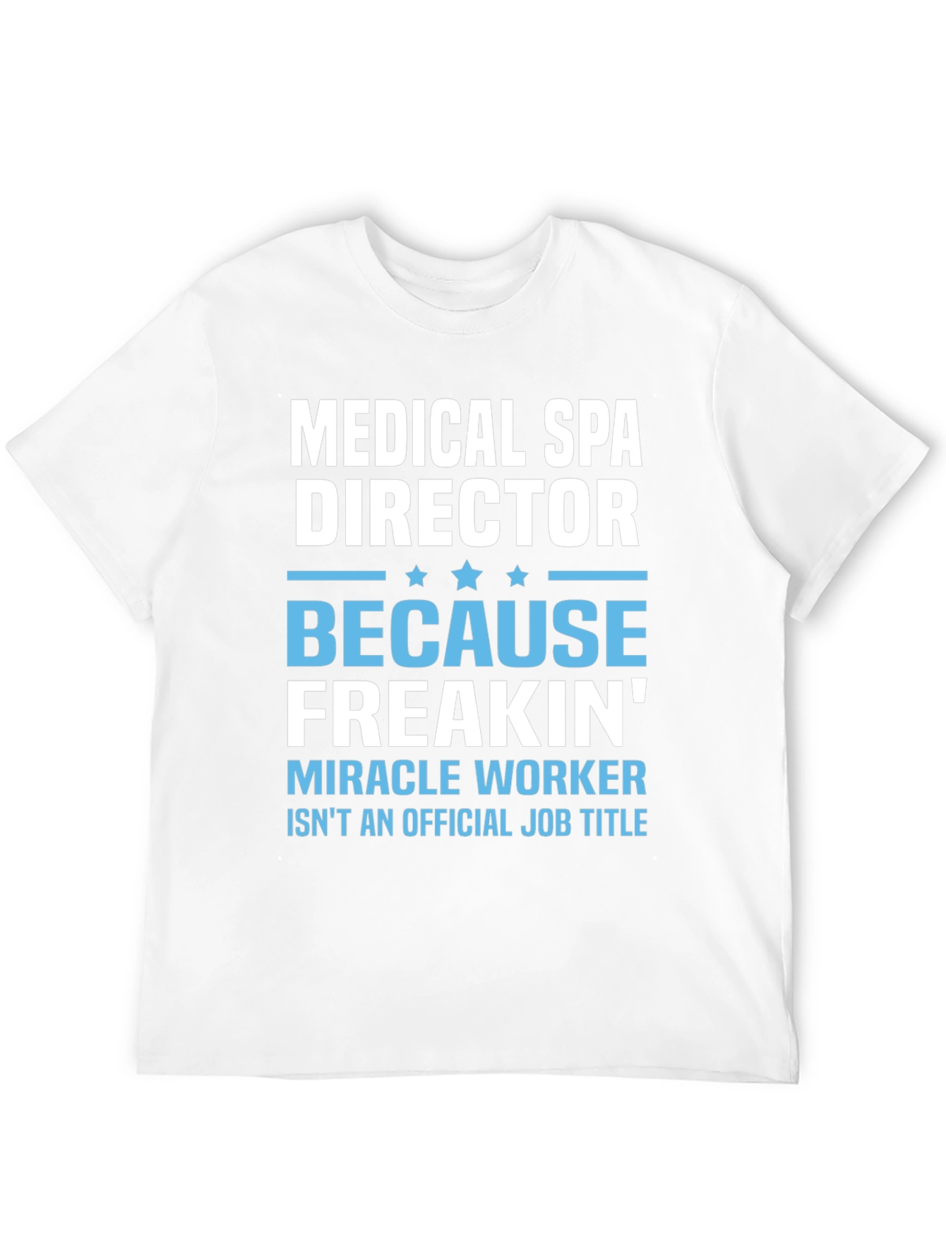 Medical Spa Director Freakin Miracle Worker T-Shirt