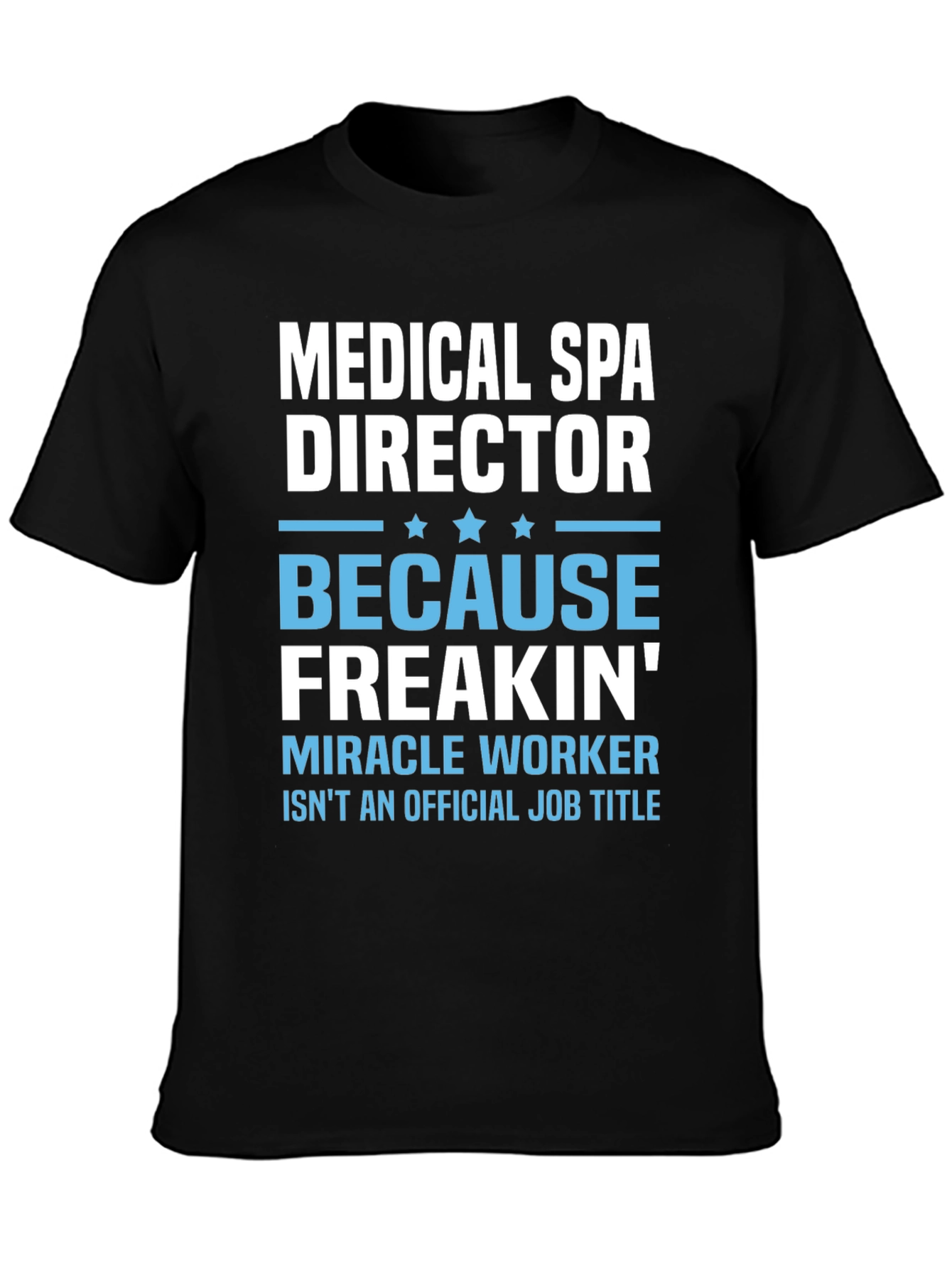 Medical Spa Director Freakin Miracle Worker T-Shirt