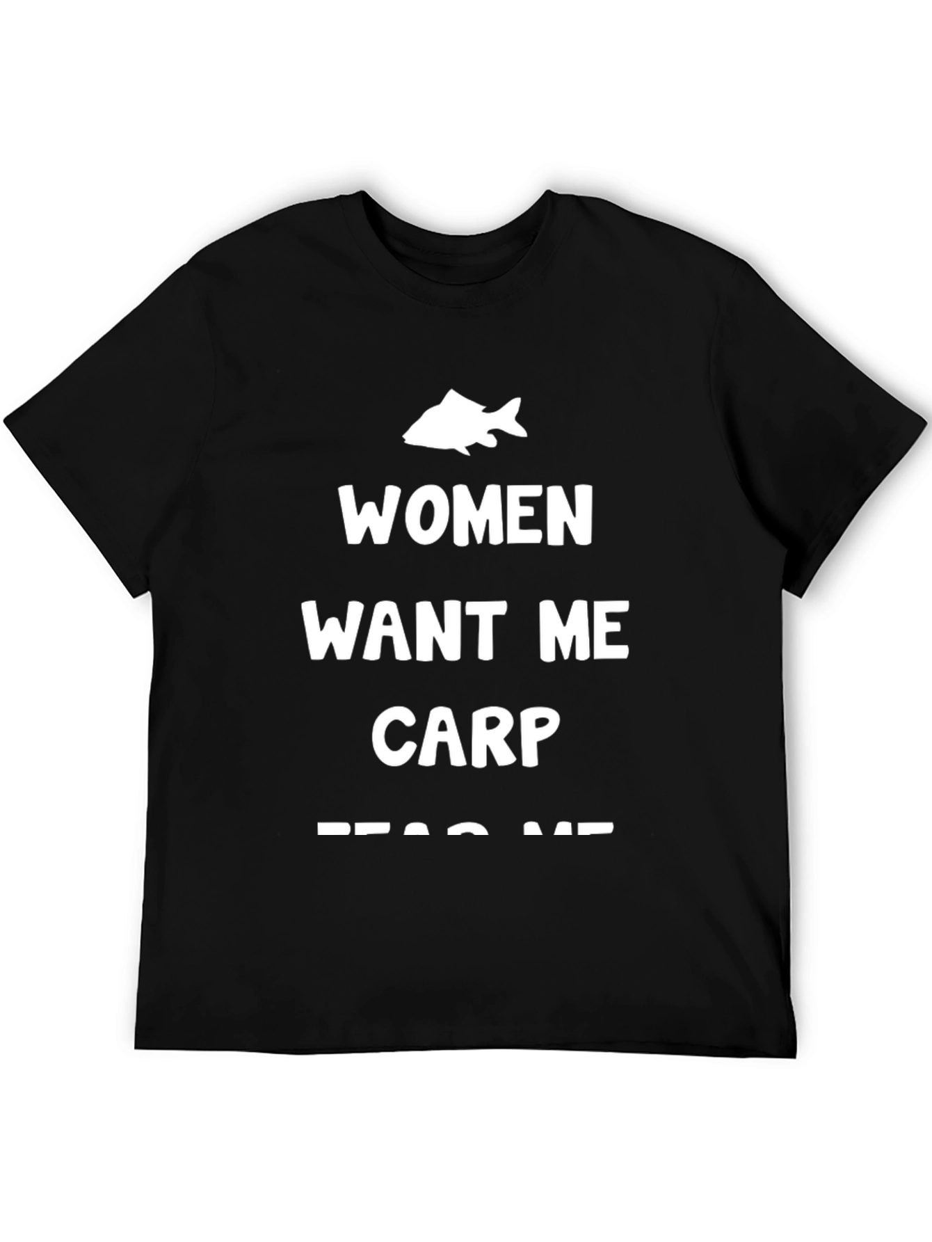 Funny Fishing T-Shirt: Women Want Me Carp Fear Me