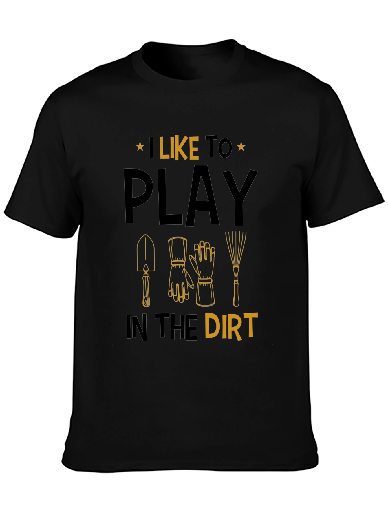 Gardening T-Shirt: I Like to Play in the Dirt