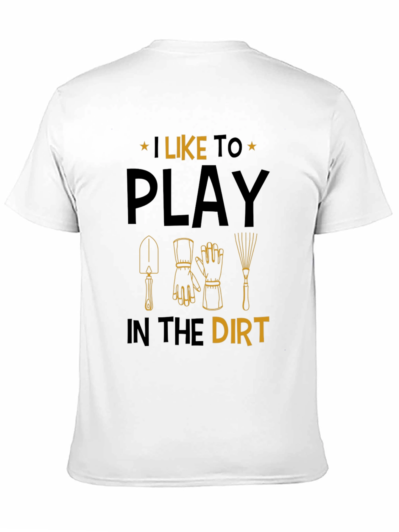 Gardening T-Shirt: I Like to Play in the Dirt