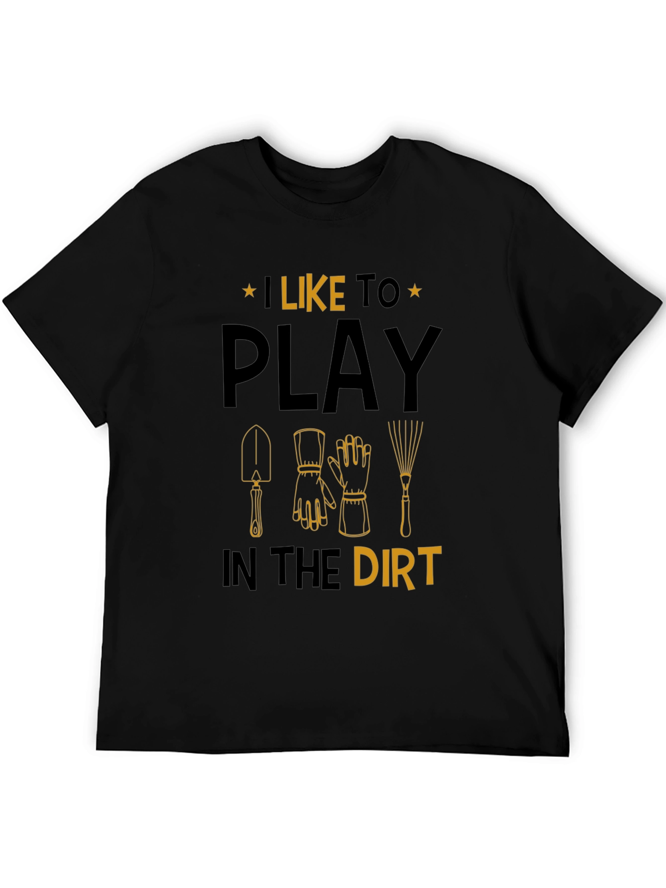 Gardening T-Shirt: I Like to Play in the Dirt